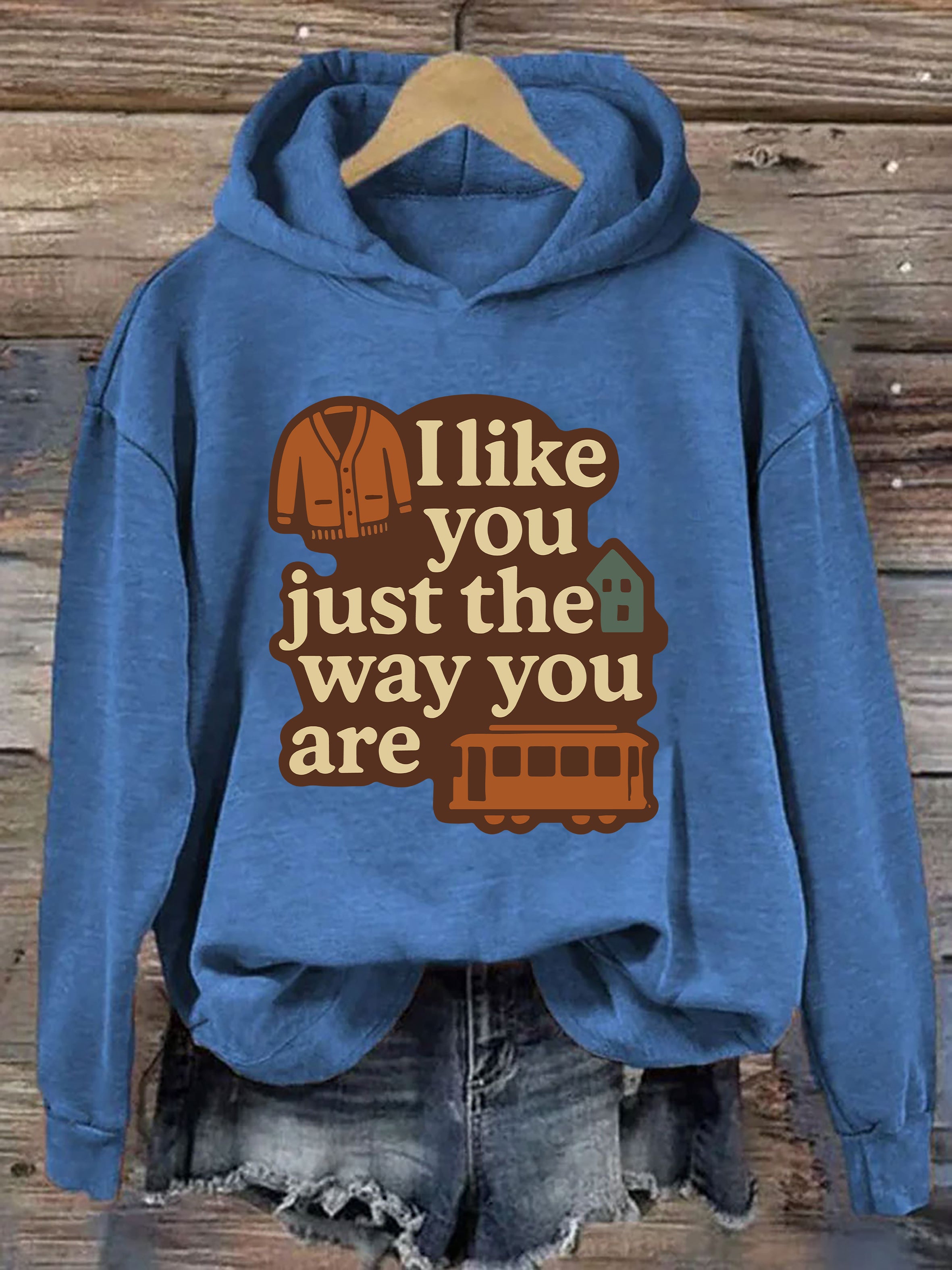 I Like You Just The Way You Are Hoodie