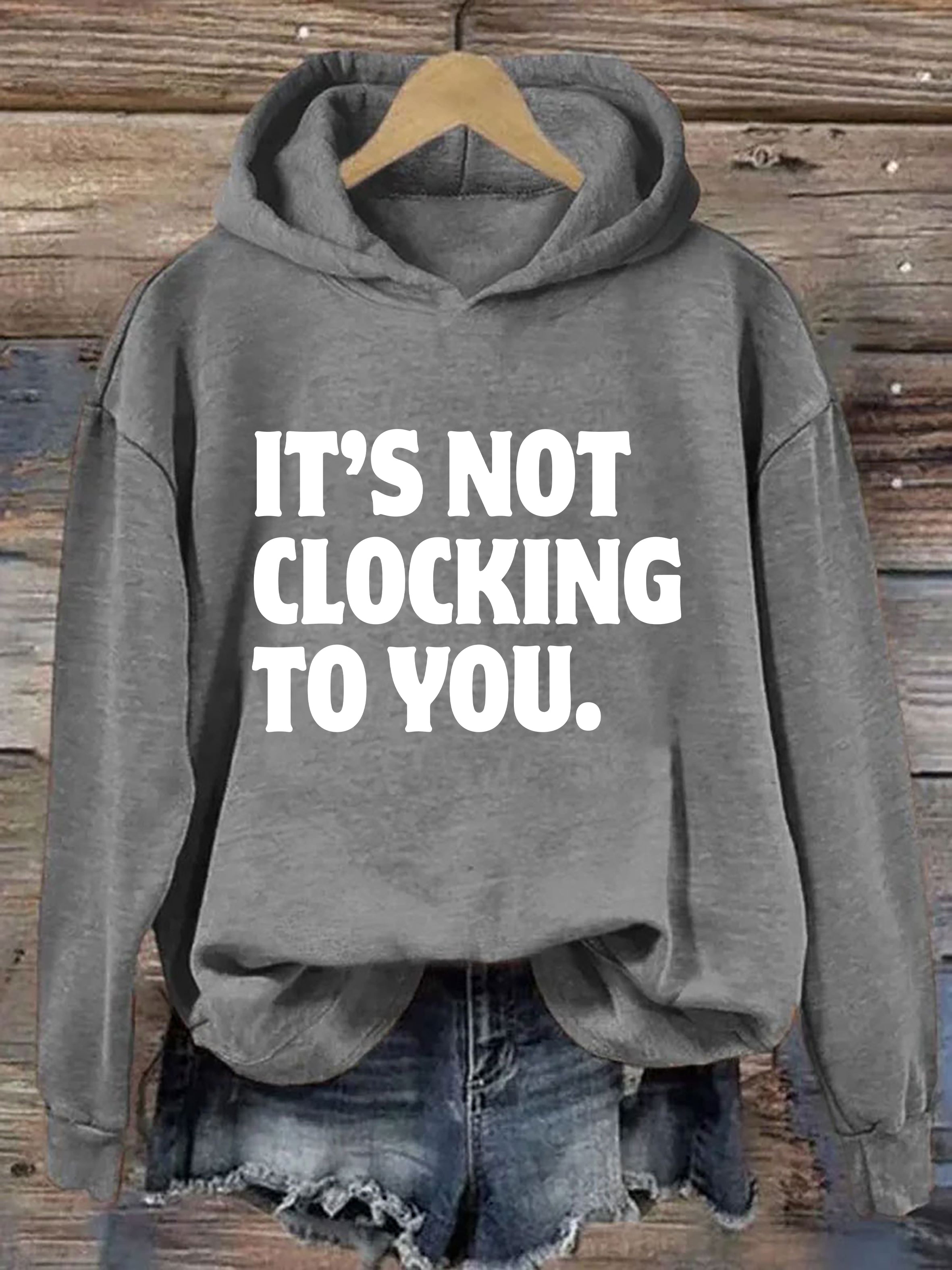 It's Not Clocking To You Hoodie