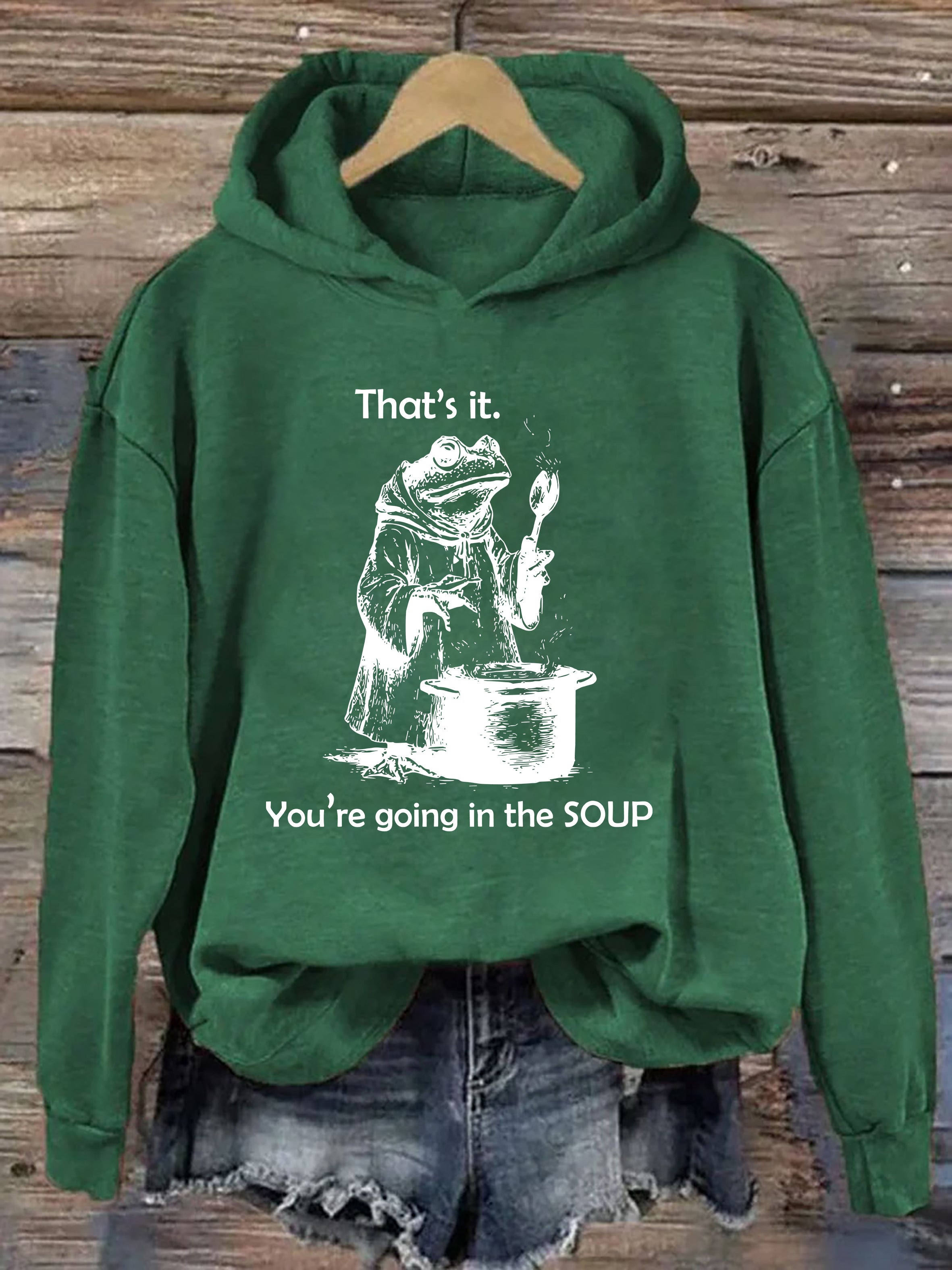 That's It. You're Going in the Soup Hoodie