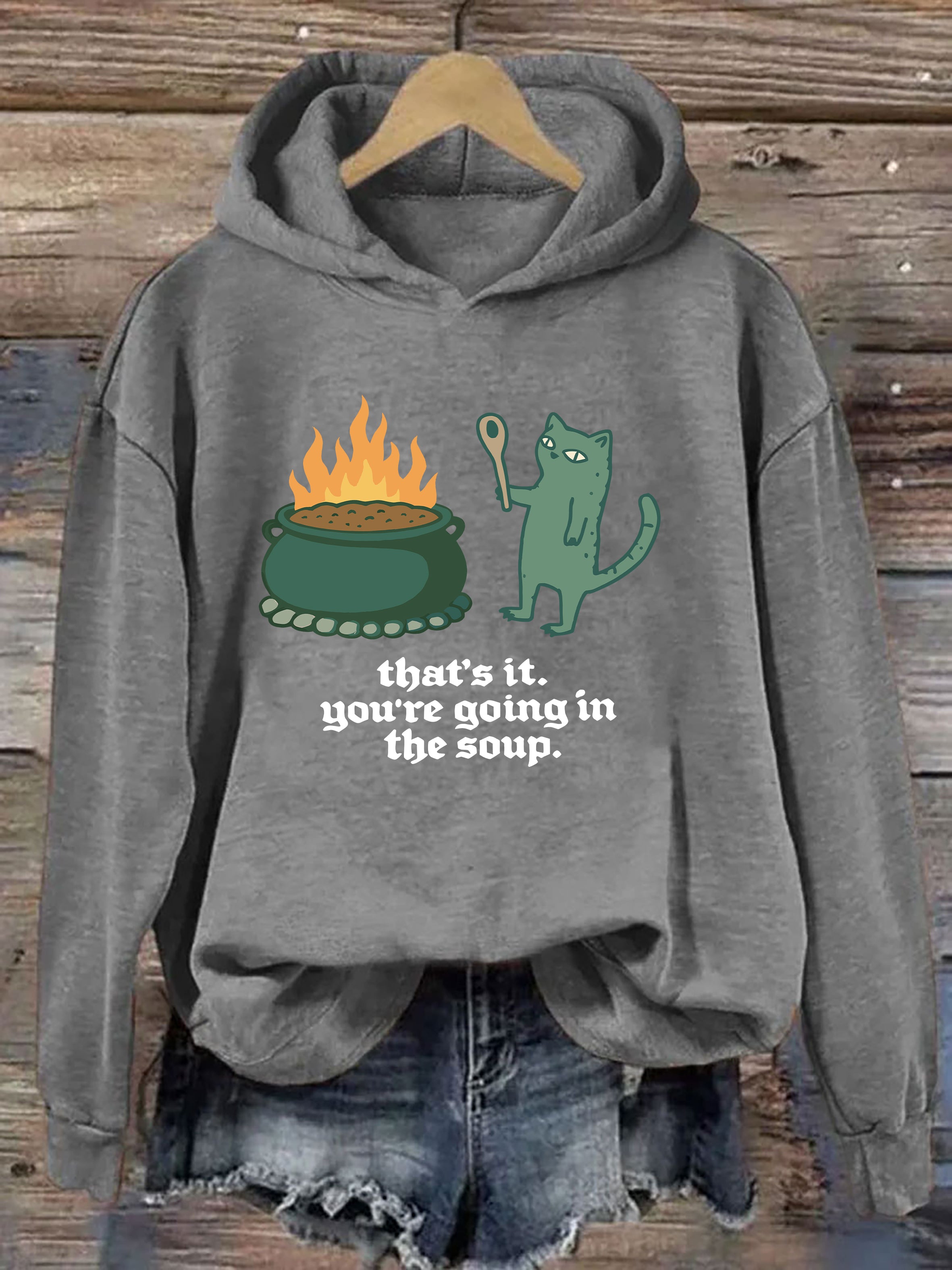 That's It You're Going In The Soup Hoodie