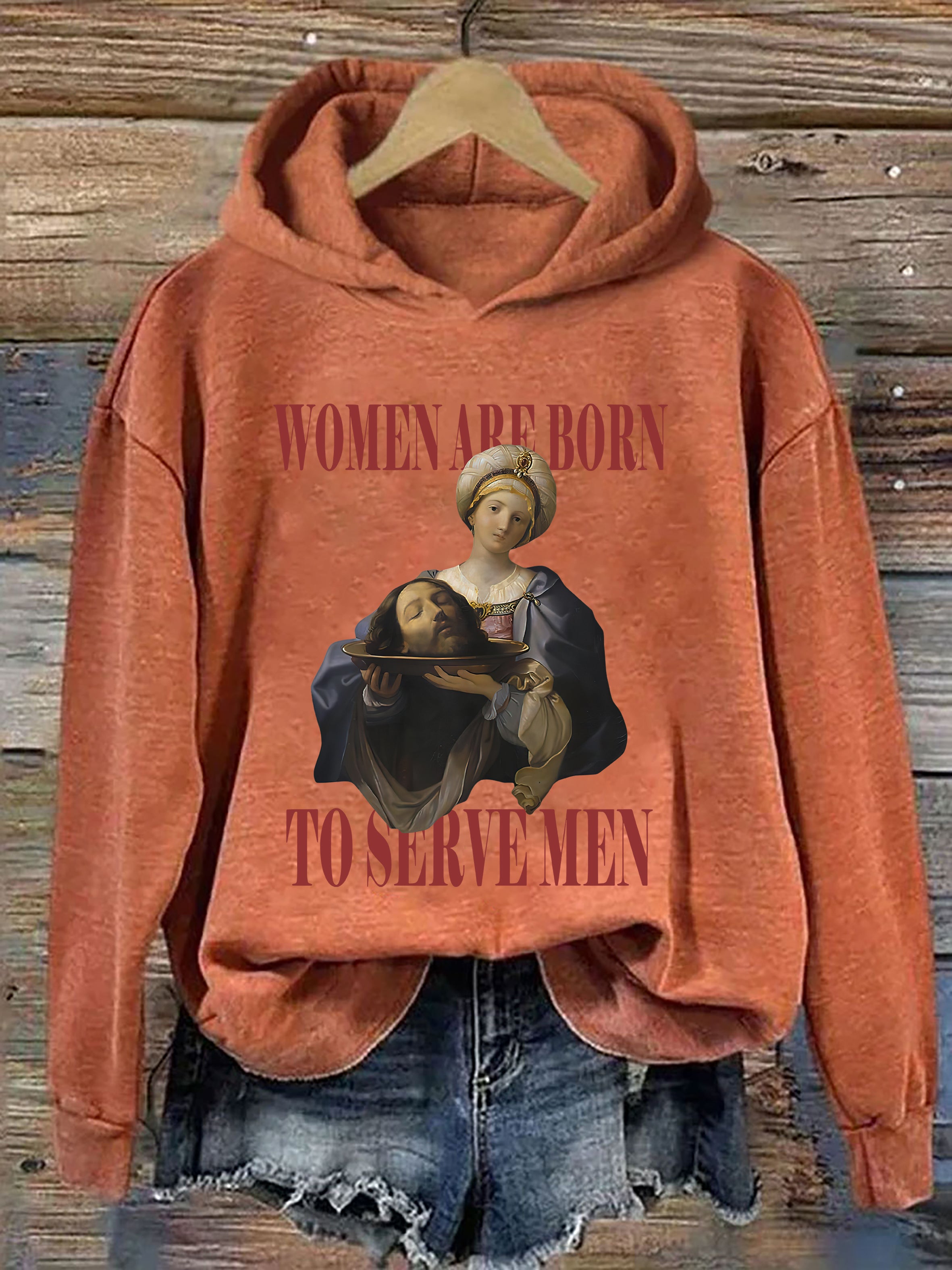 Women Are Born To Serve Men Hoodie