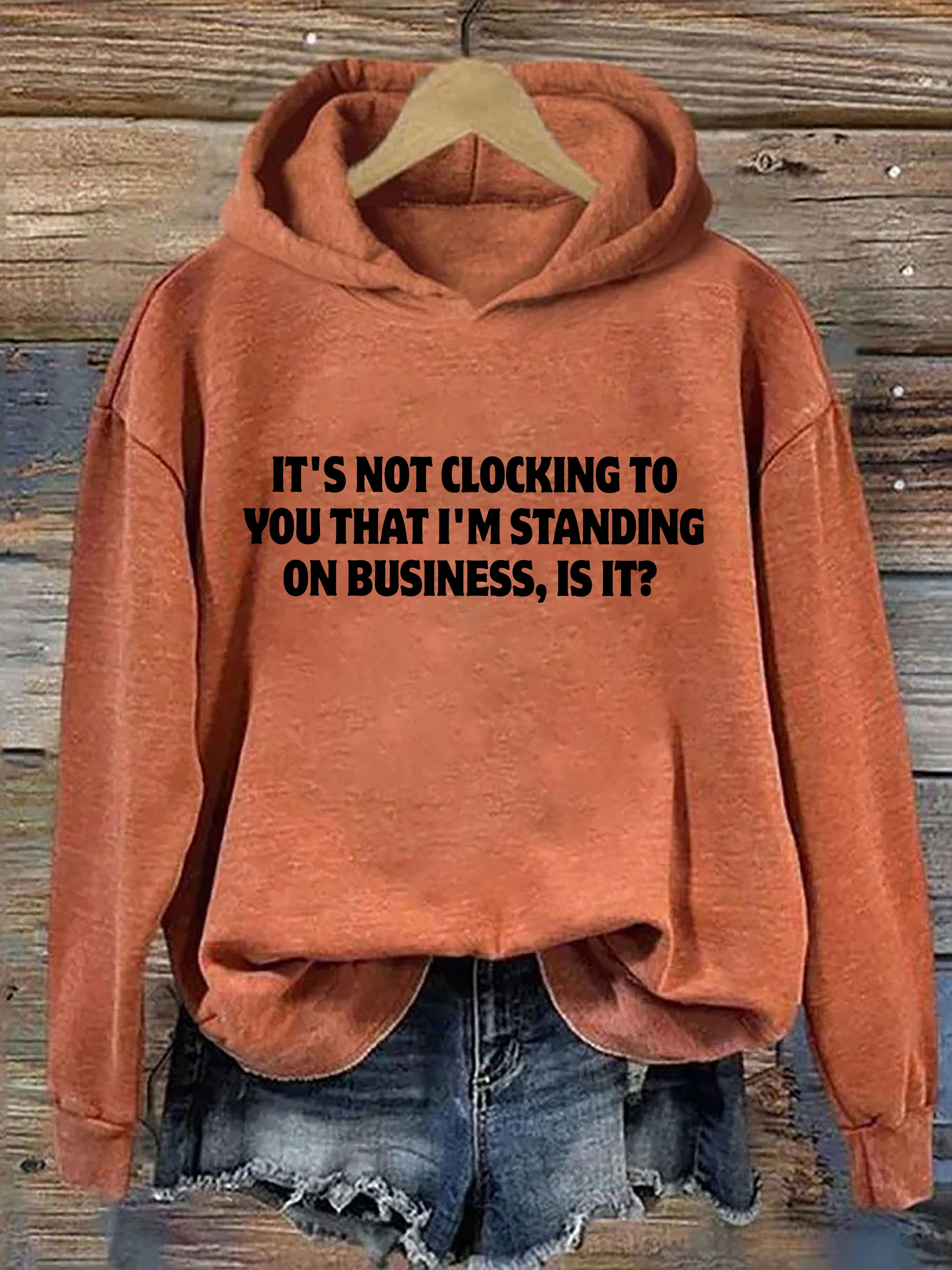 It's Not Clocking To You I'm Standing On Business Hoodie