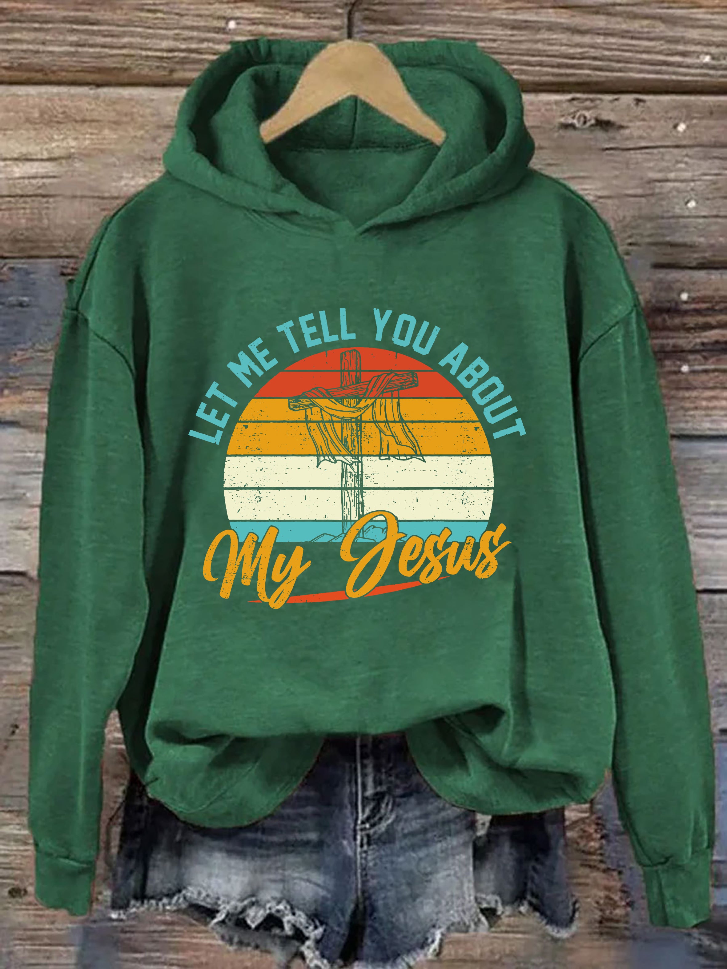 Let Me Tell You About My Jesus Hoodie
