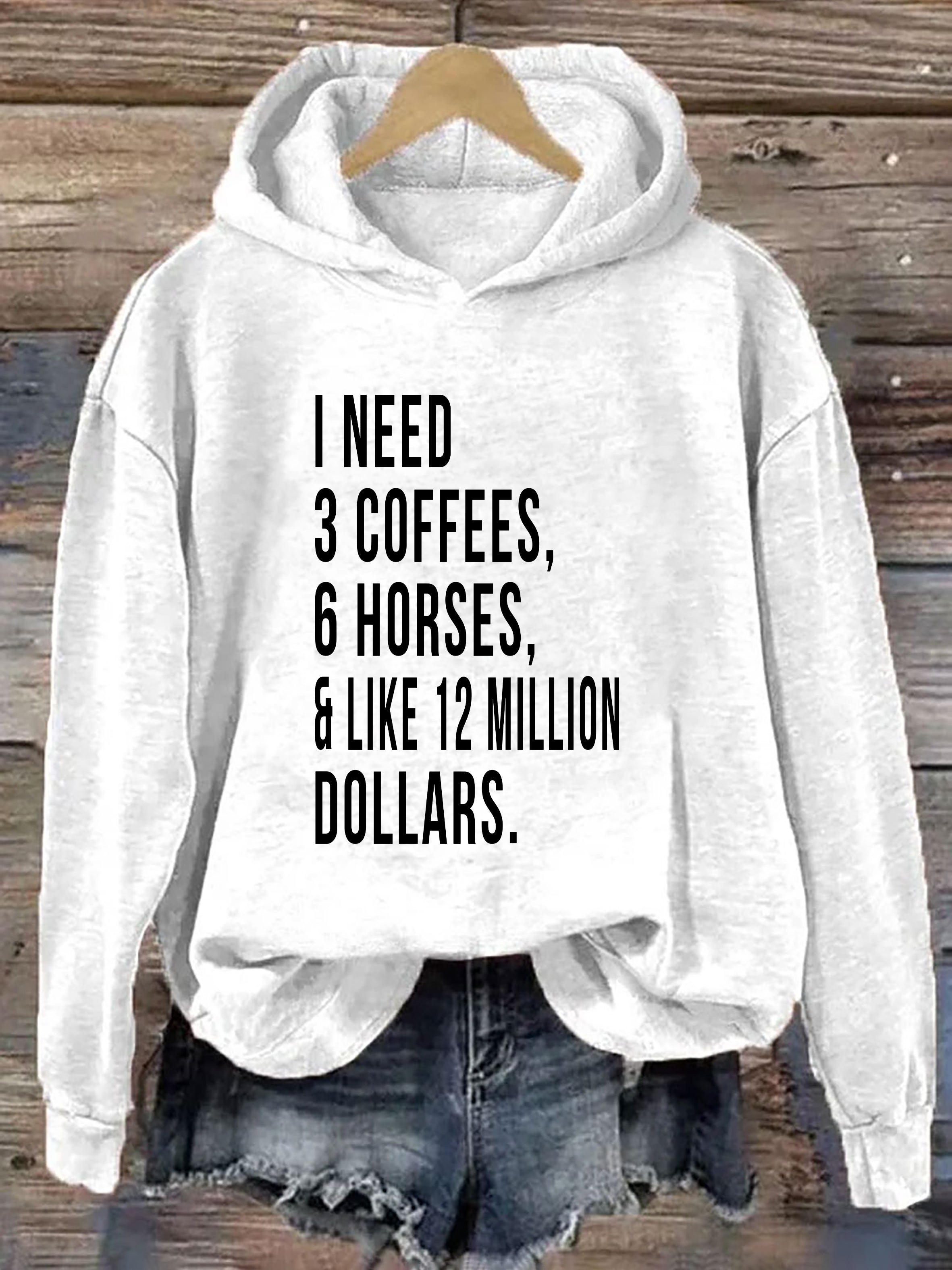 I Need 3 Coffees 6 Horses And Like 12 Million Dollars Hoodie