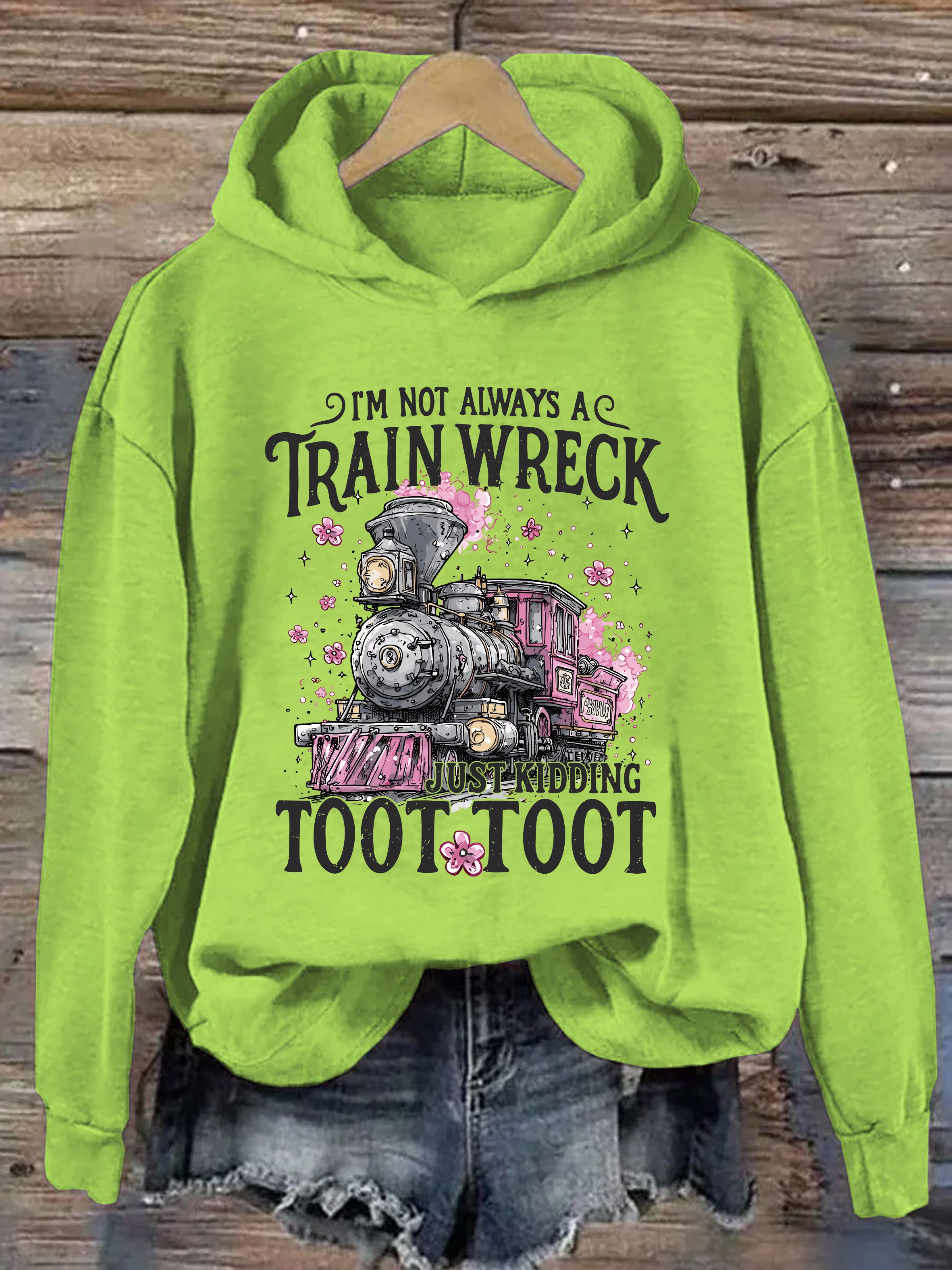 I'm Not Always A Train Wreck Just Kidding Toot Hoodie