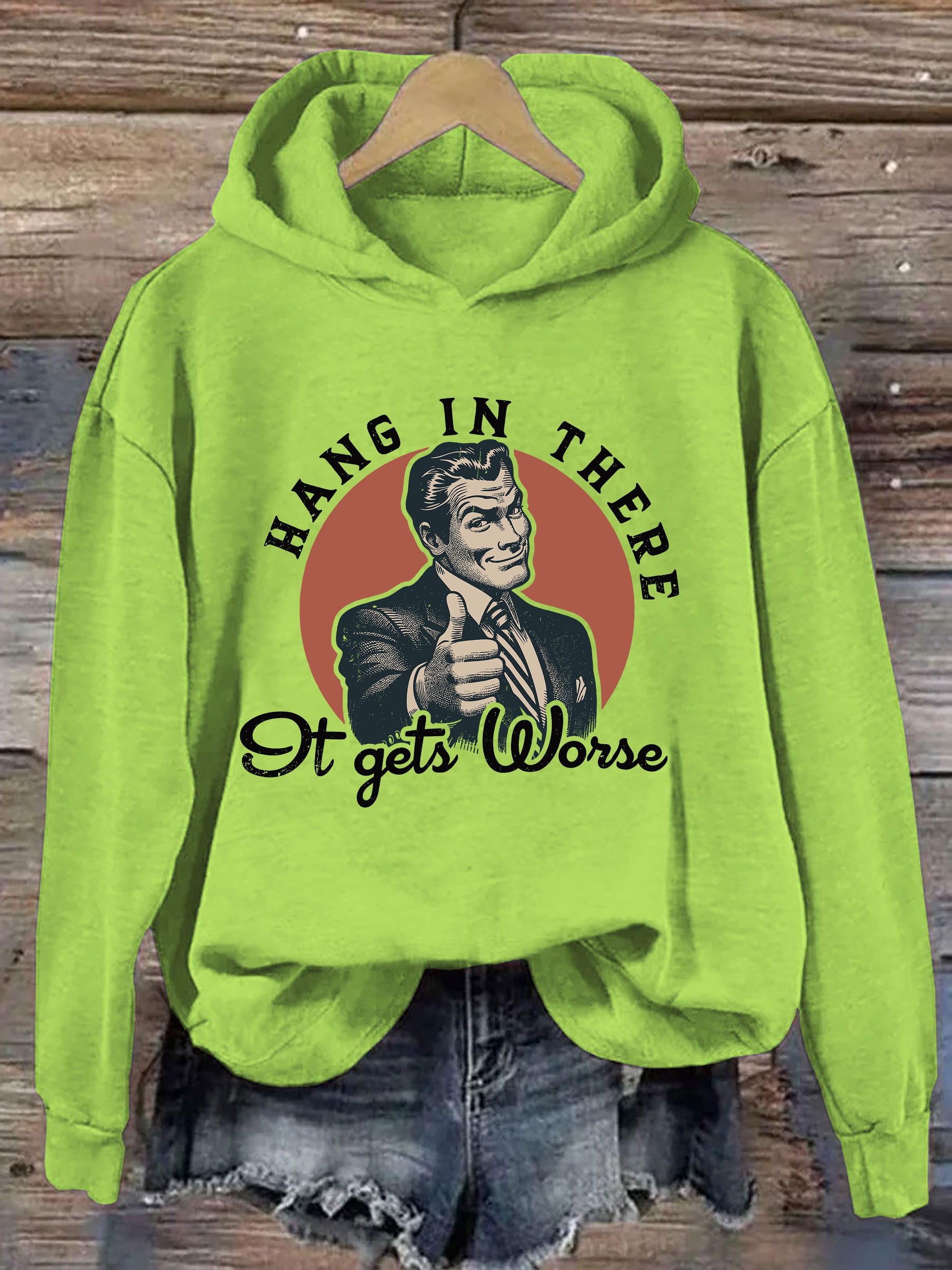 Hang In There, It Gets Worse Hoodie