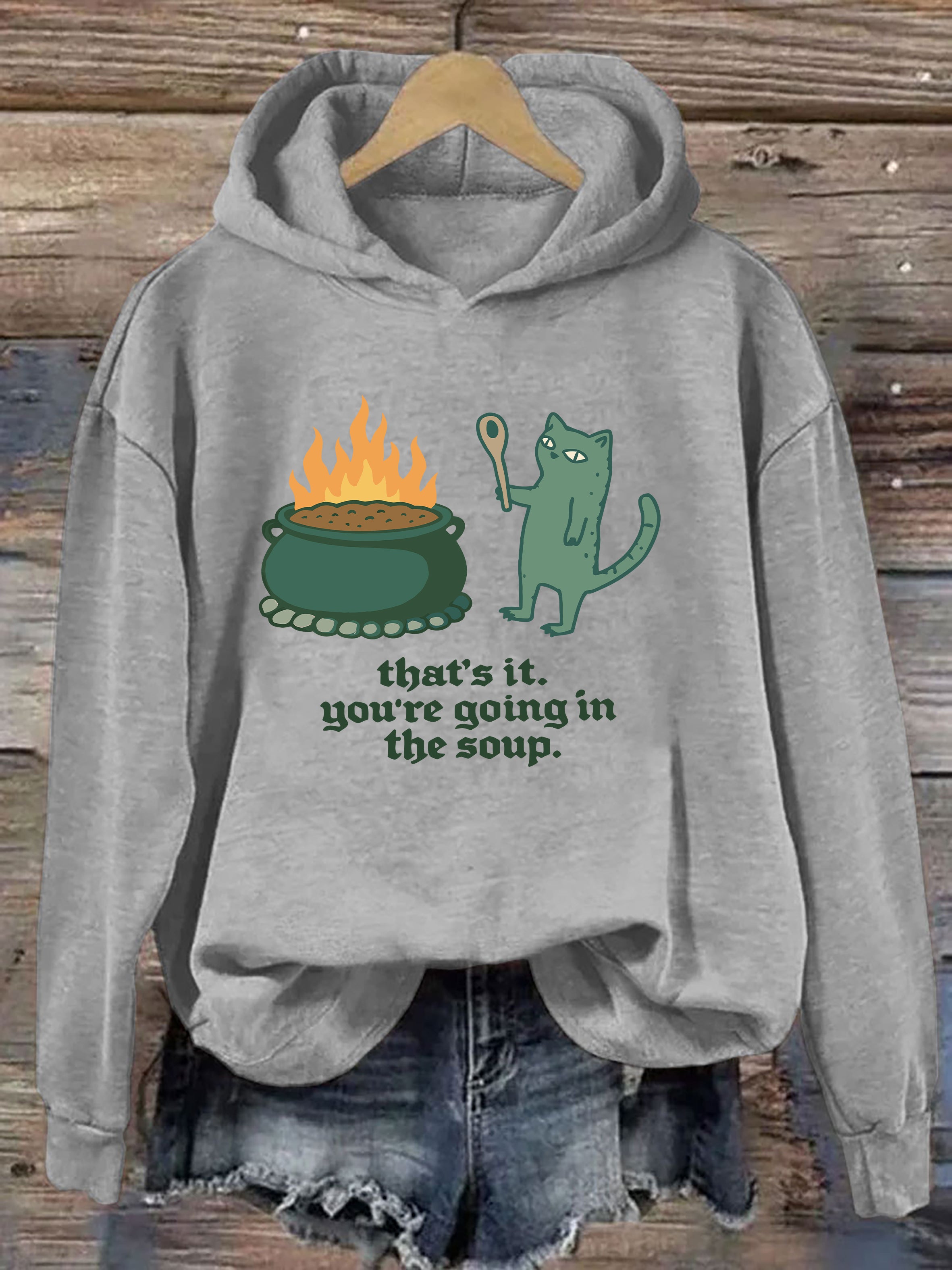 That's It You're Going In The Soup Hoodie