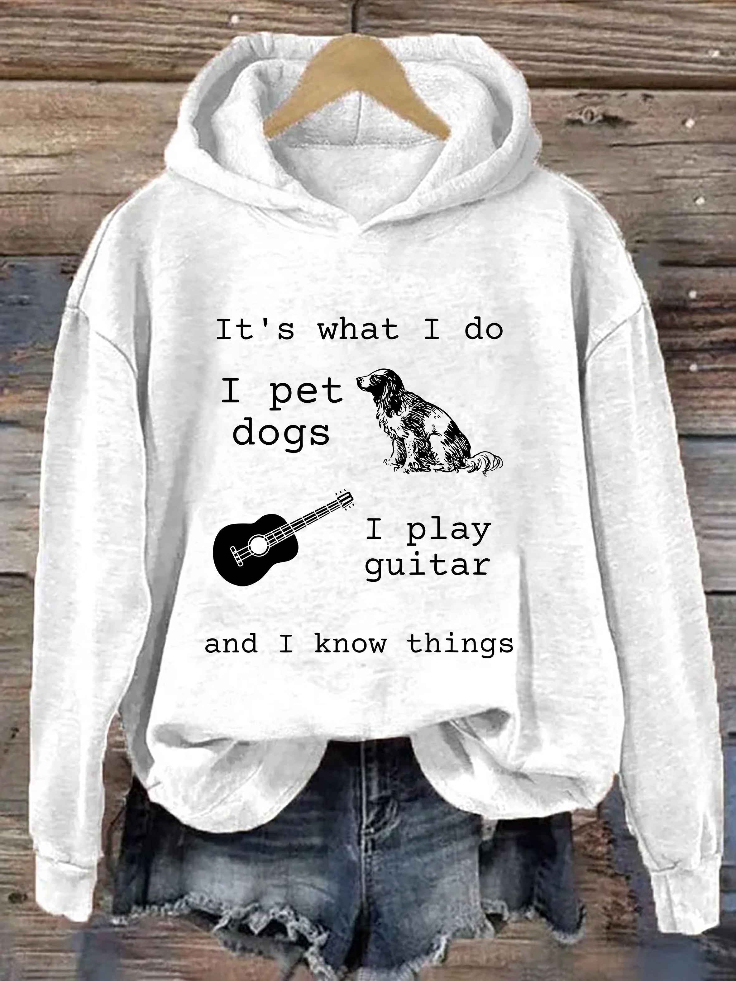 It's What I Do I Pet Dogs I Play Guitar And I Know Things Hoodie