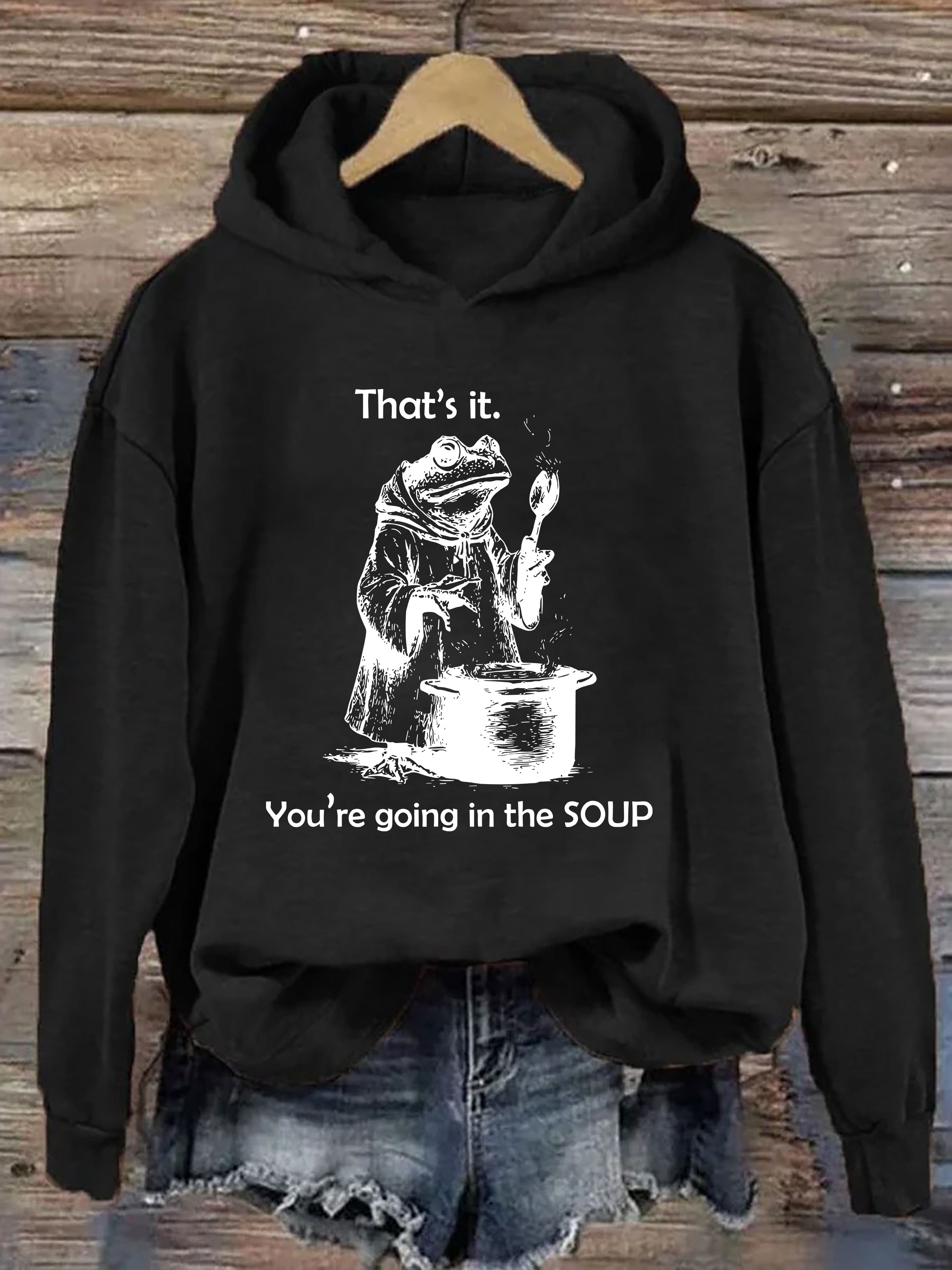 That's It. You're Going in the Soup Hoodie