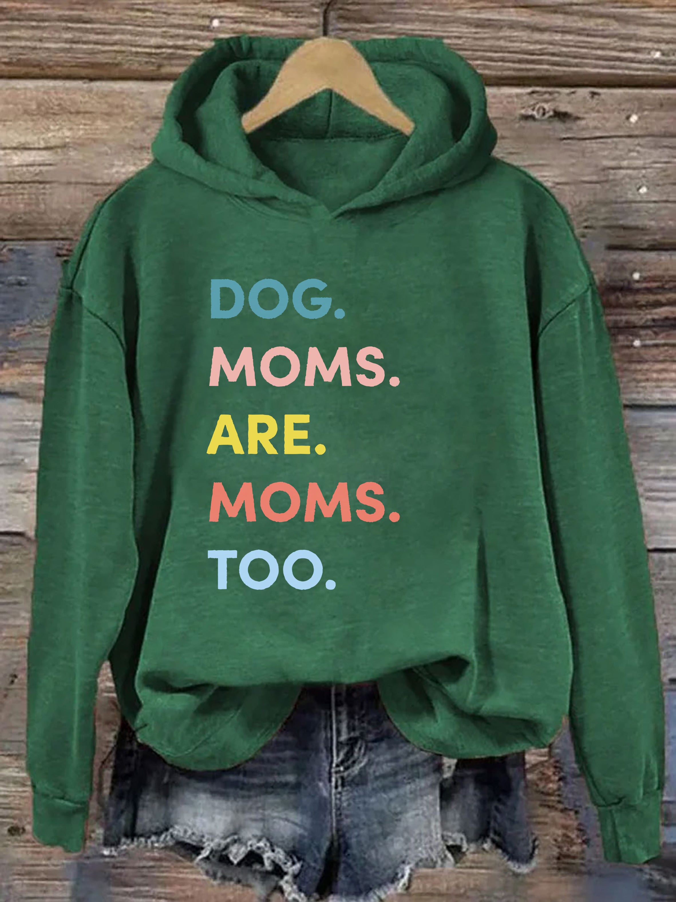 Dog Moms Are Moms Too Hoodie