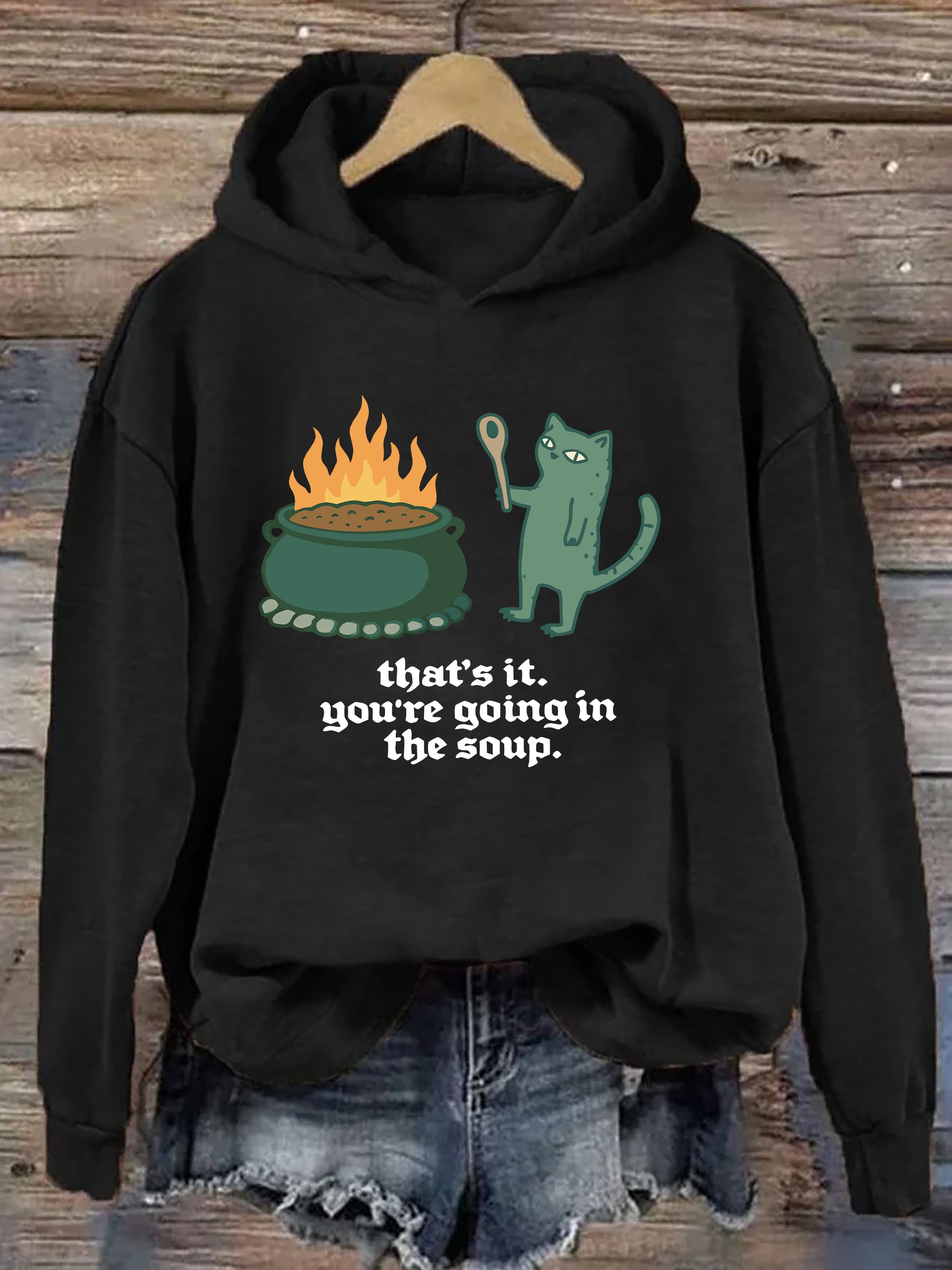 That's It You're Going In The Soup Hoodie