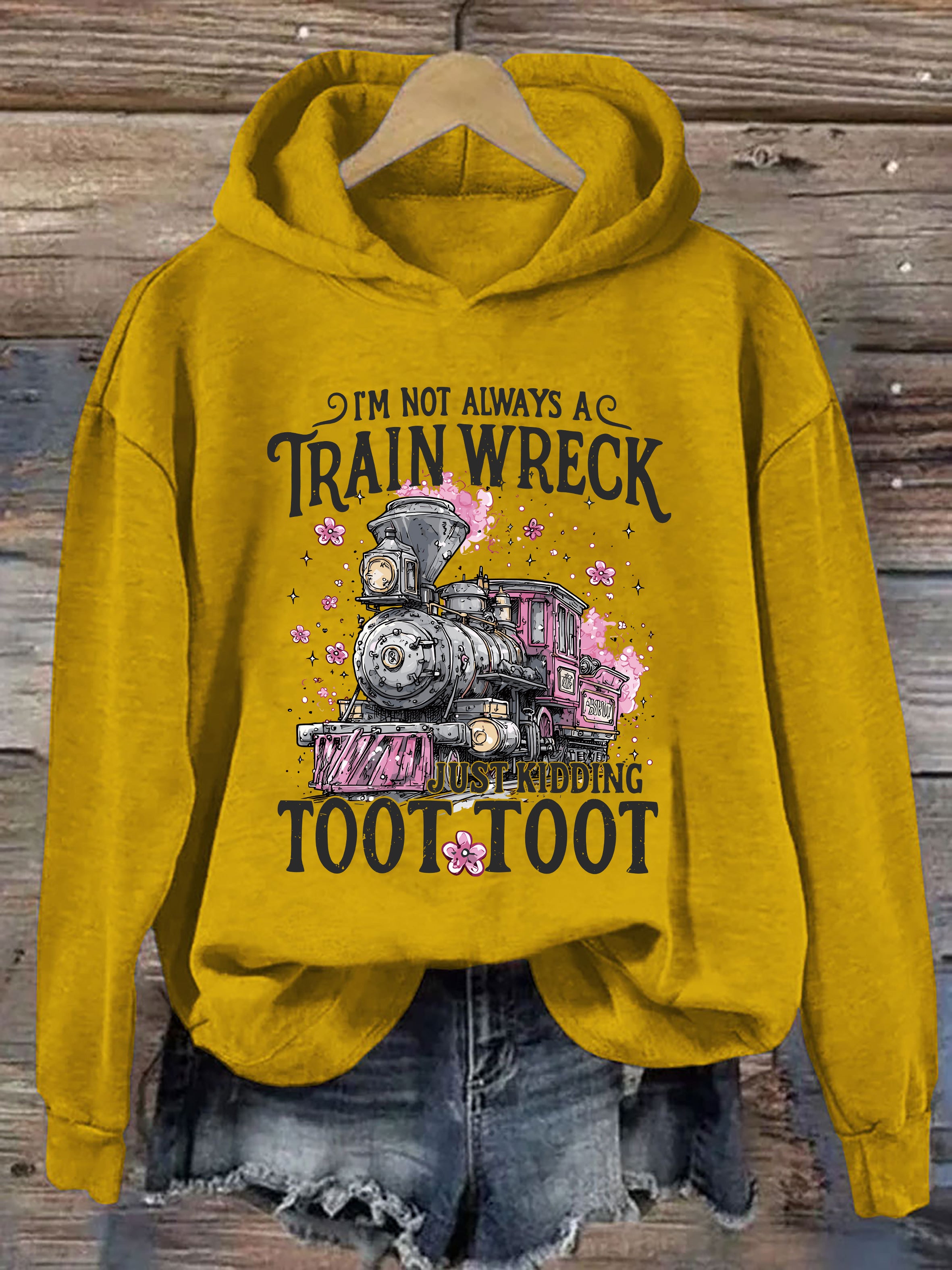 I'm Not Always A Train Wreck Just Kidding Toot Hoodie