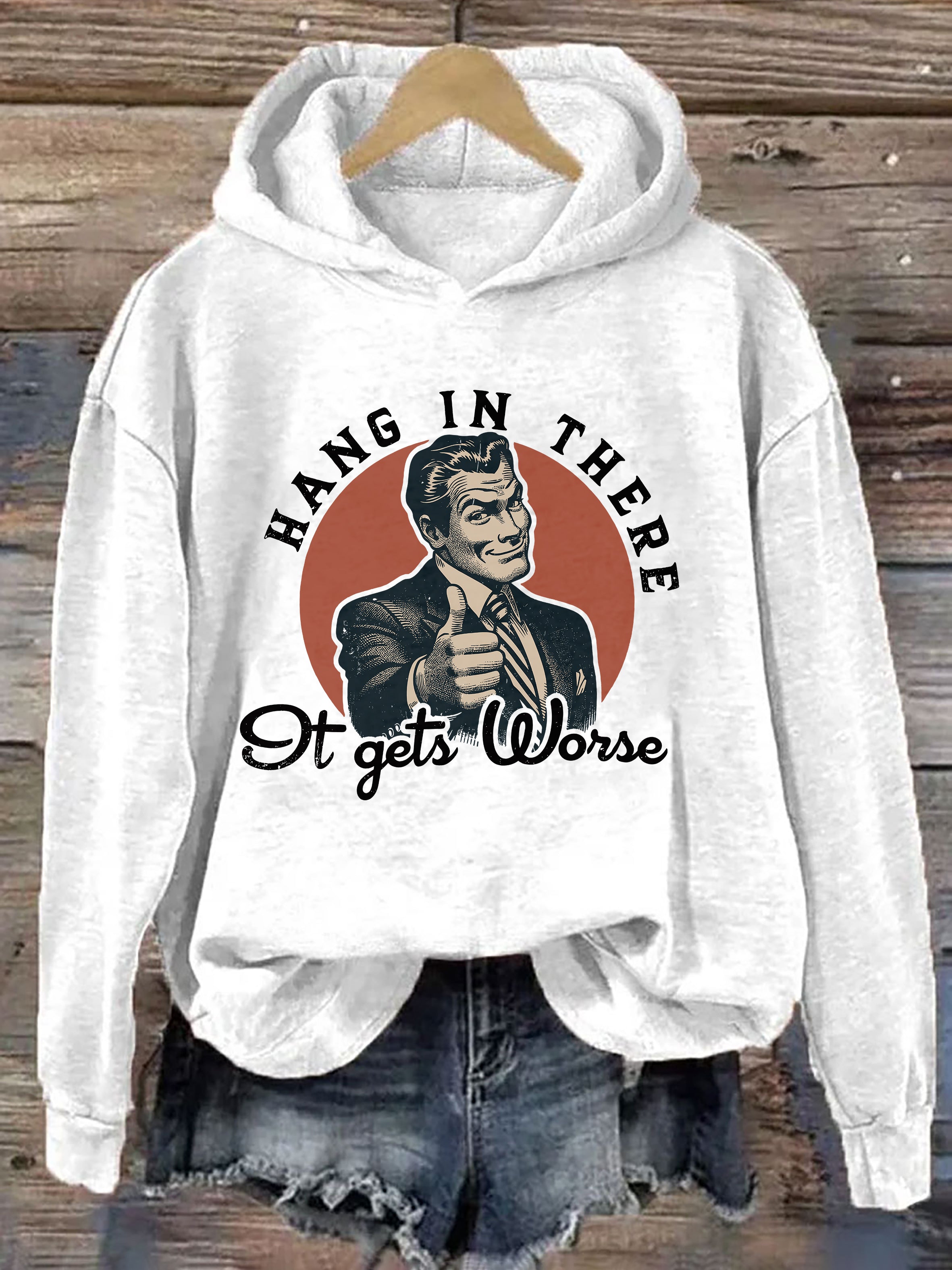 Hang In There, It Gets Worse Hoodie