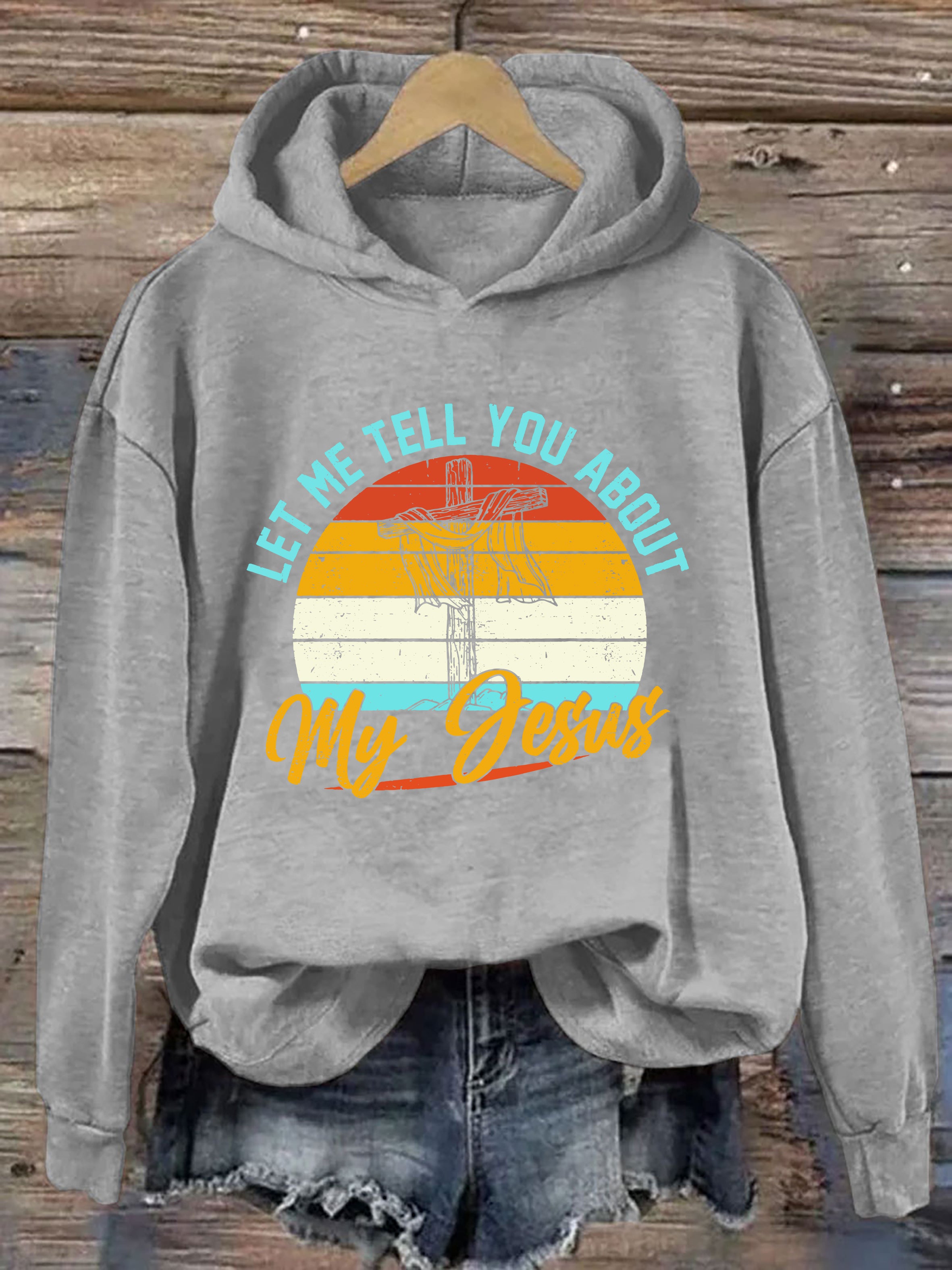Let Me Tell You About My Jesus Hoodie