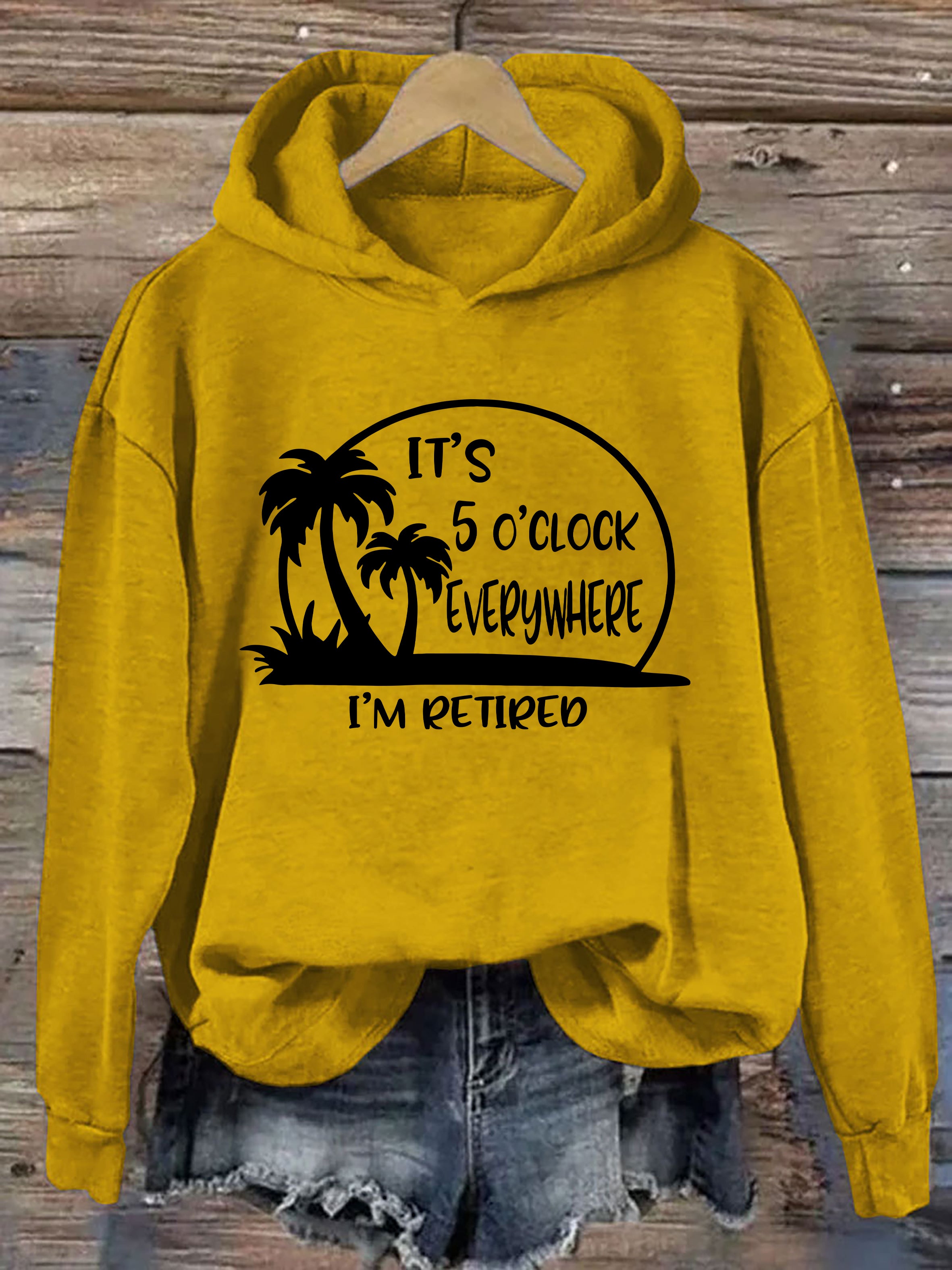 It's 5 O'clock Everywhere I'm Retired Hoodie