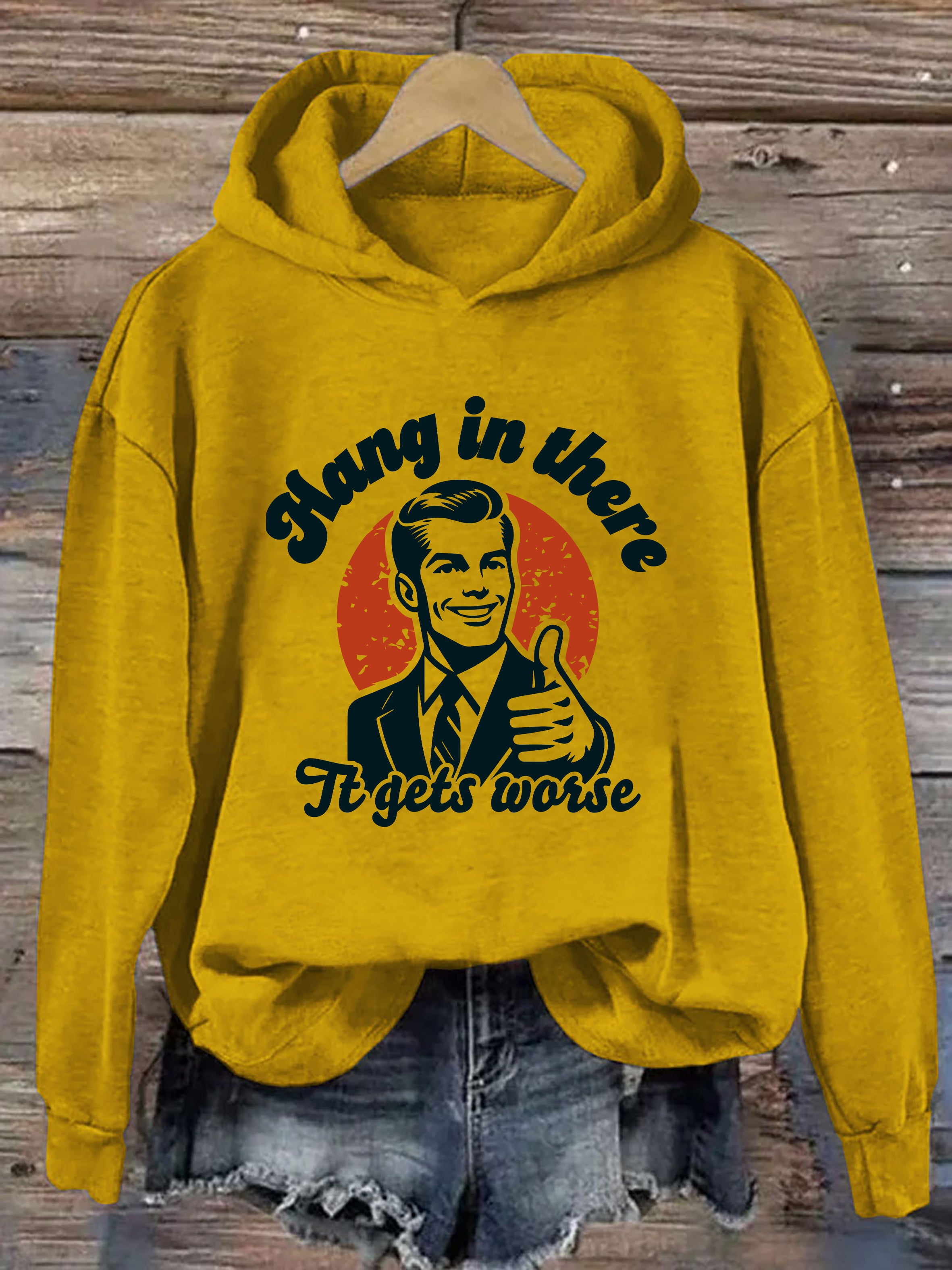 Hang In There It Gets Worse Hoodie