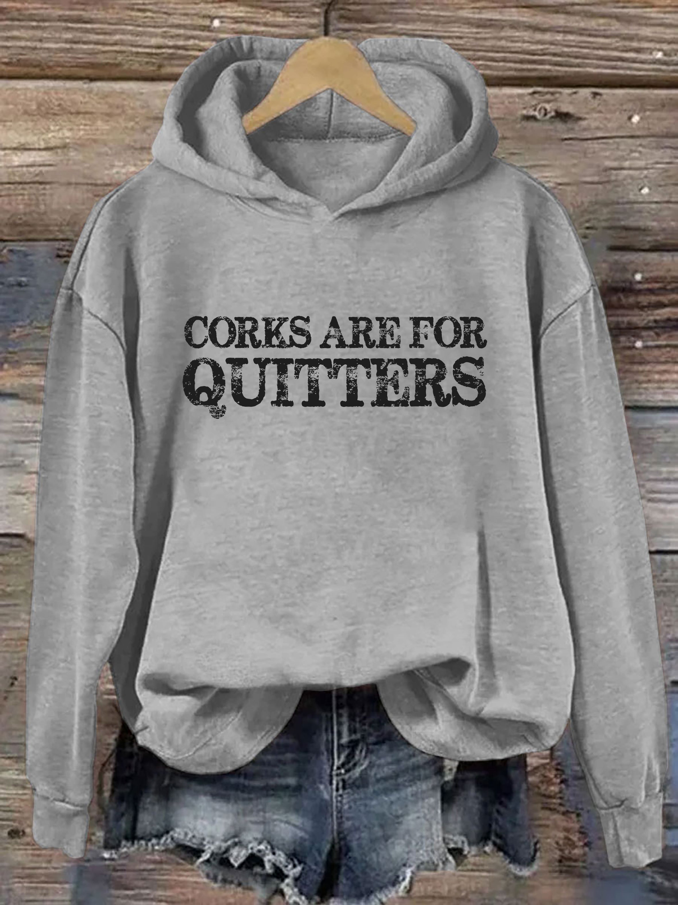 Corks Are For Quitters Hoodie