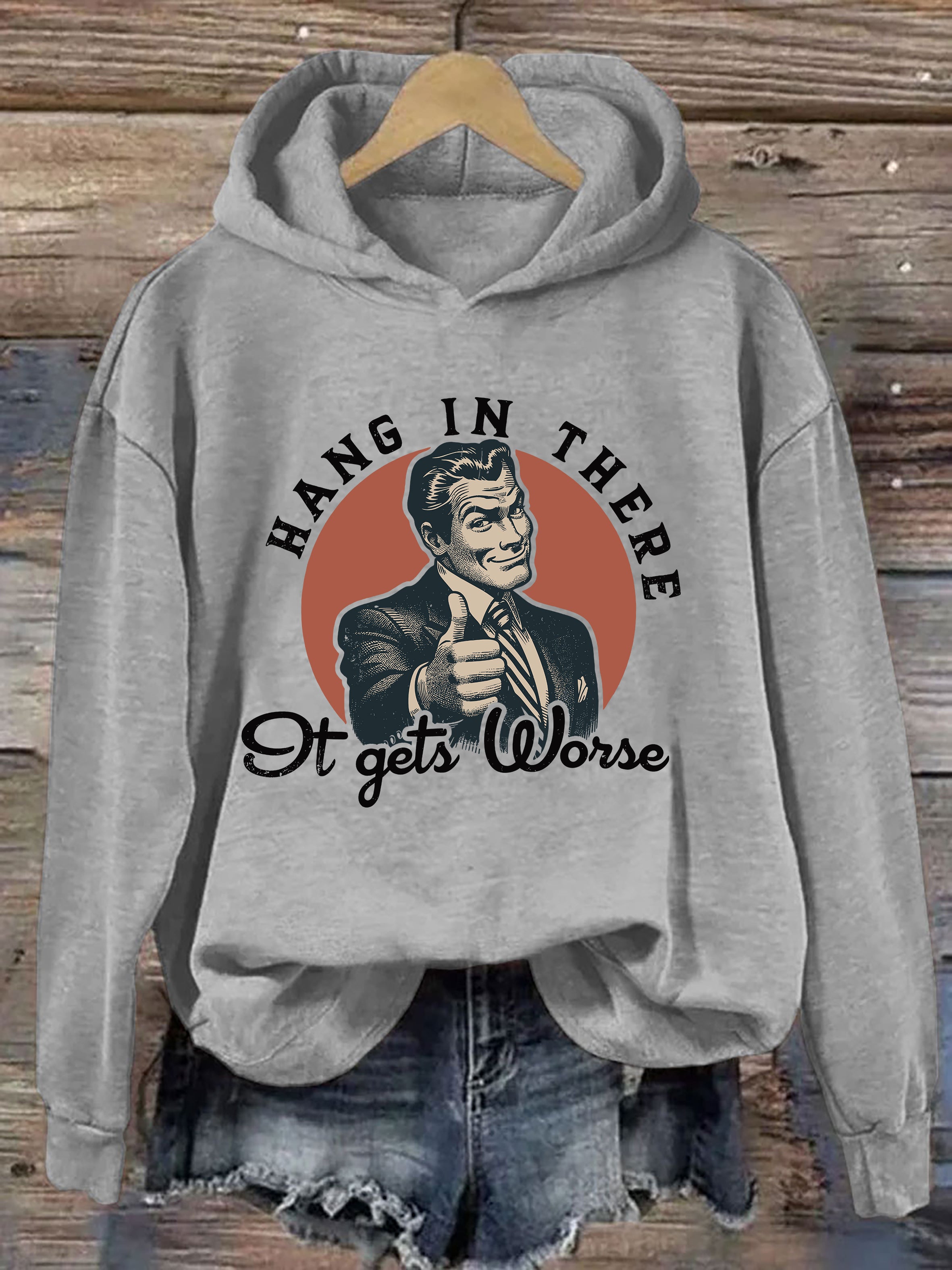 Hang In There, It Gets Worse Hoodie