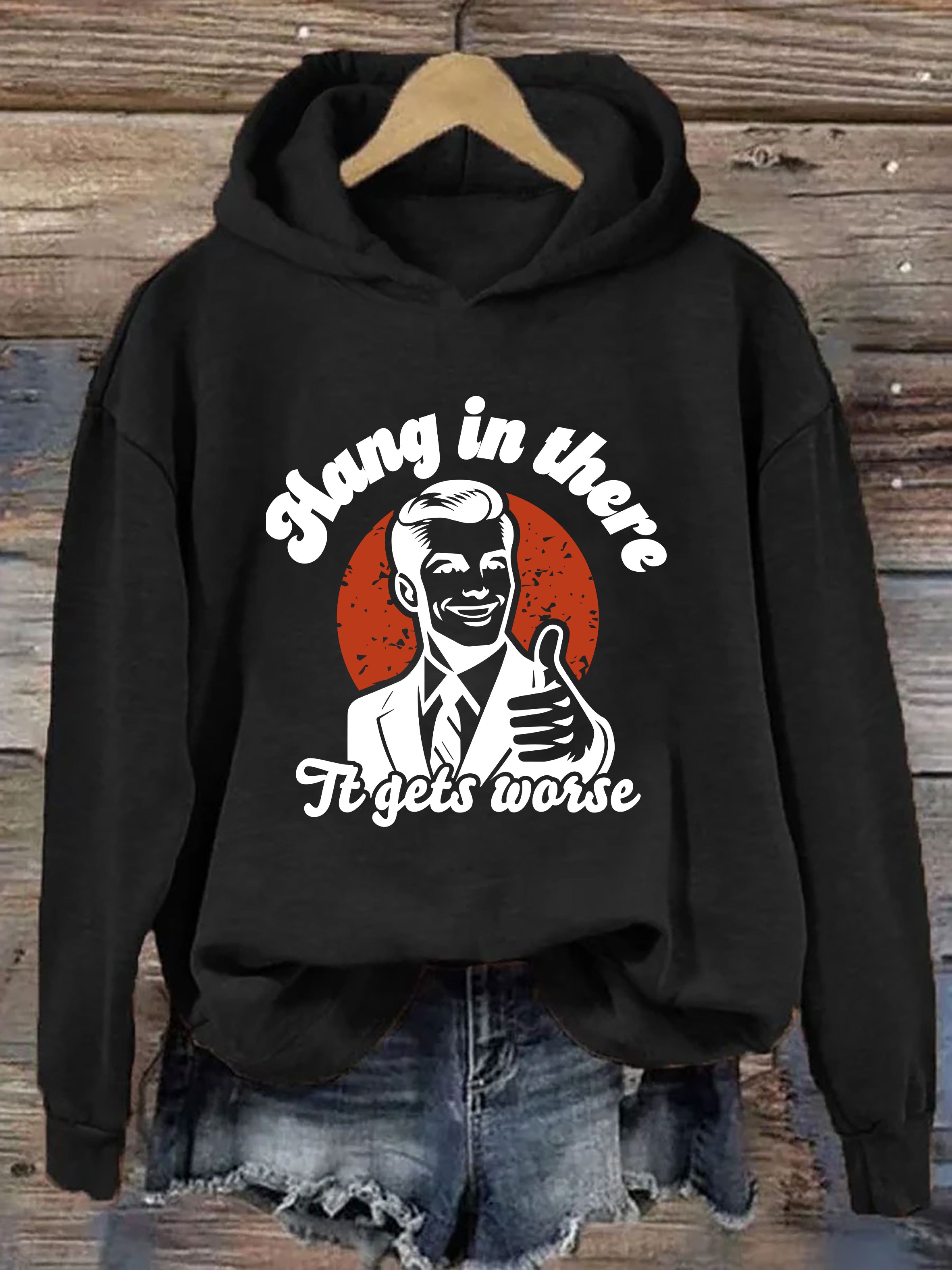 Hang In There It Gets Worse Hoodie