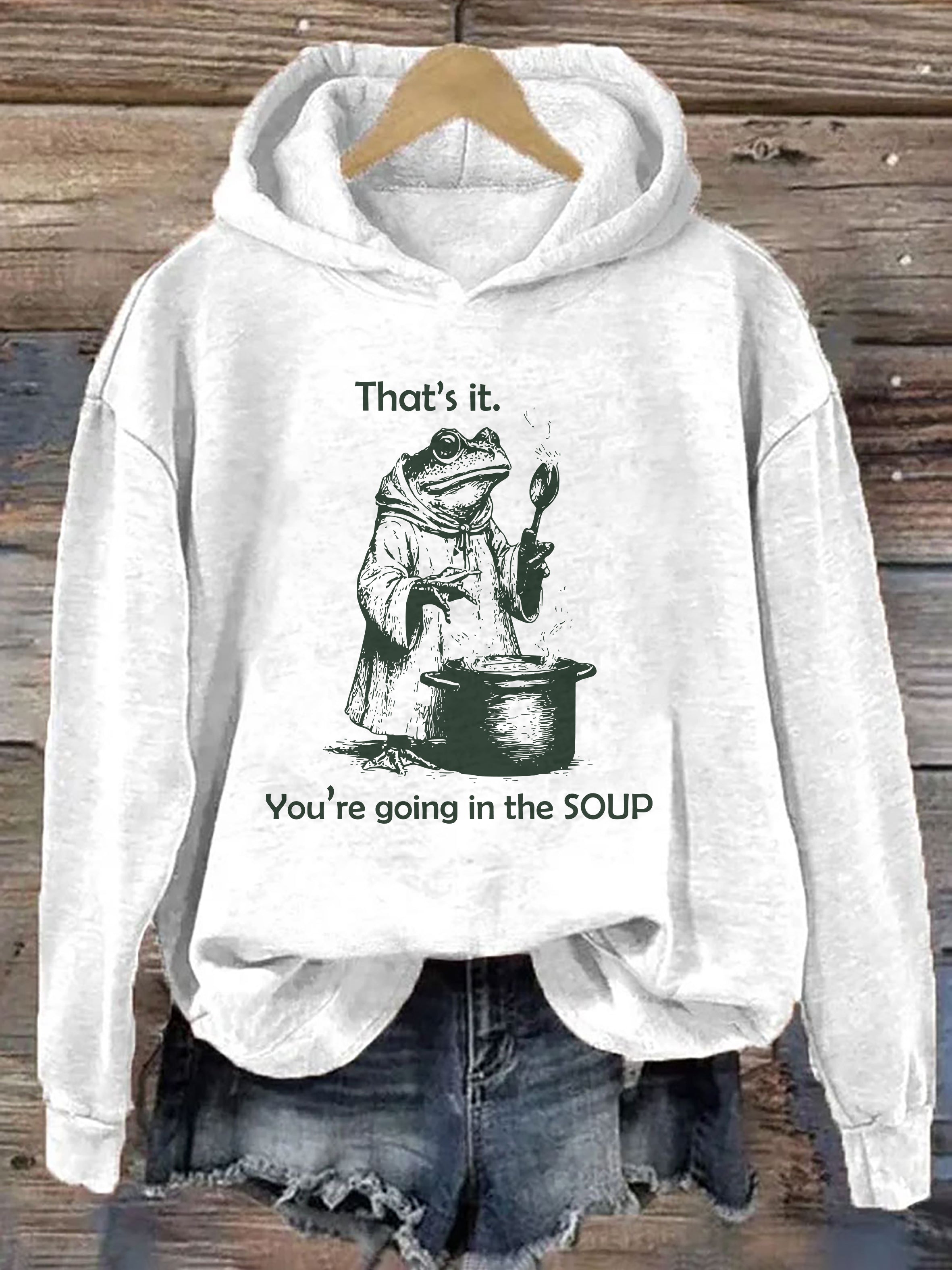 That's It. You're Going in the Soup Hoodie