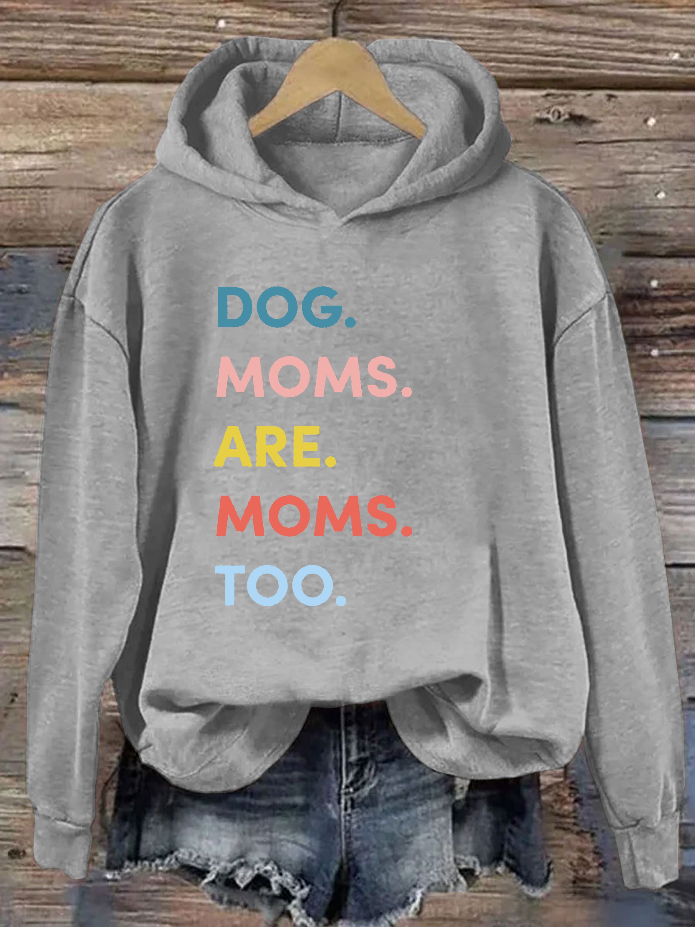 Dog Moms Are Moms Too Hoodie