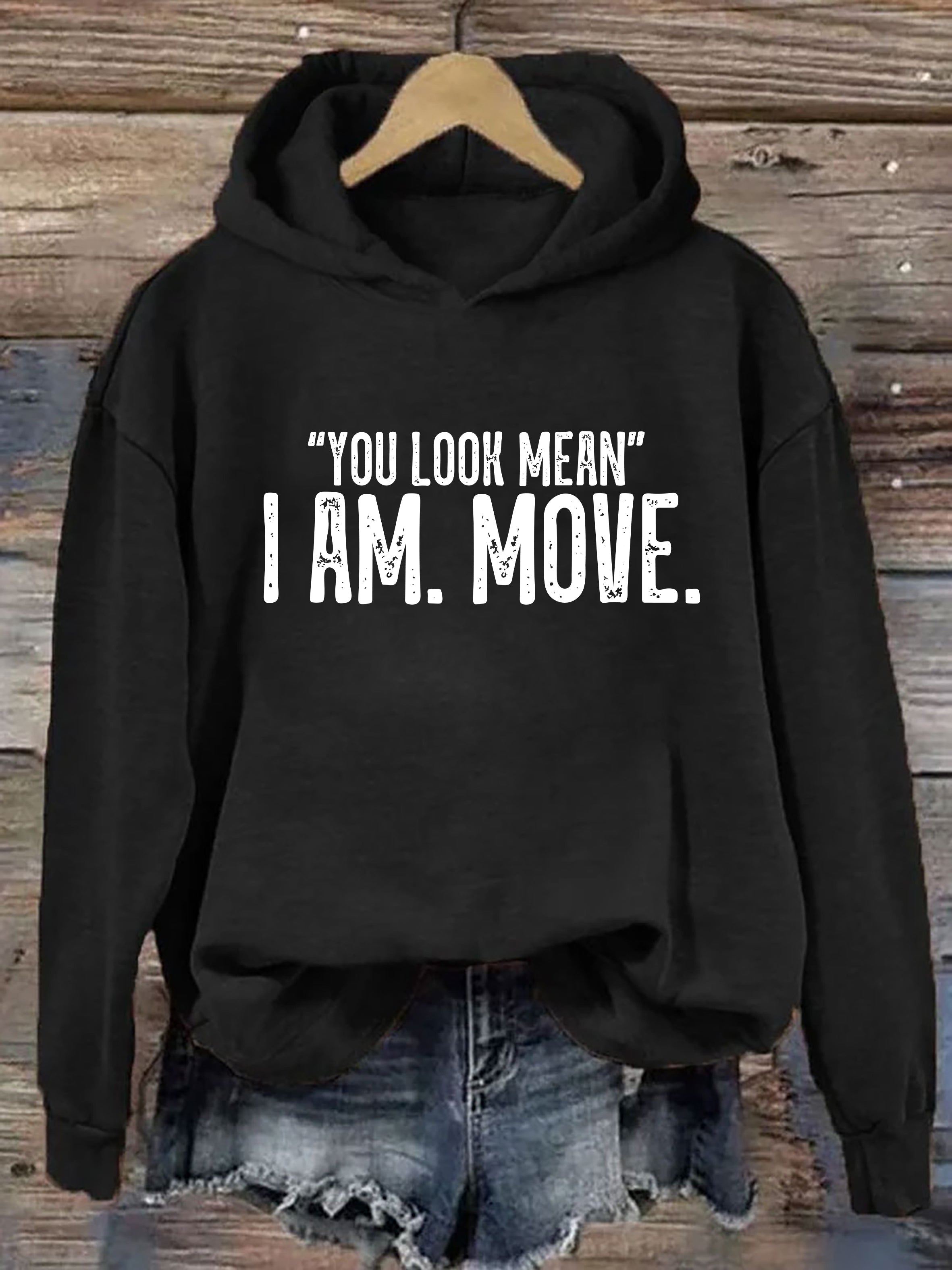 You Look Mean I Am Move Hoodie