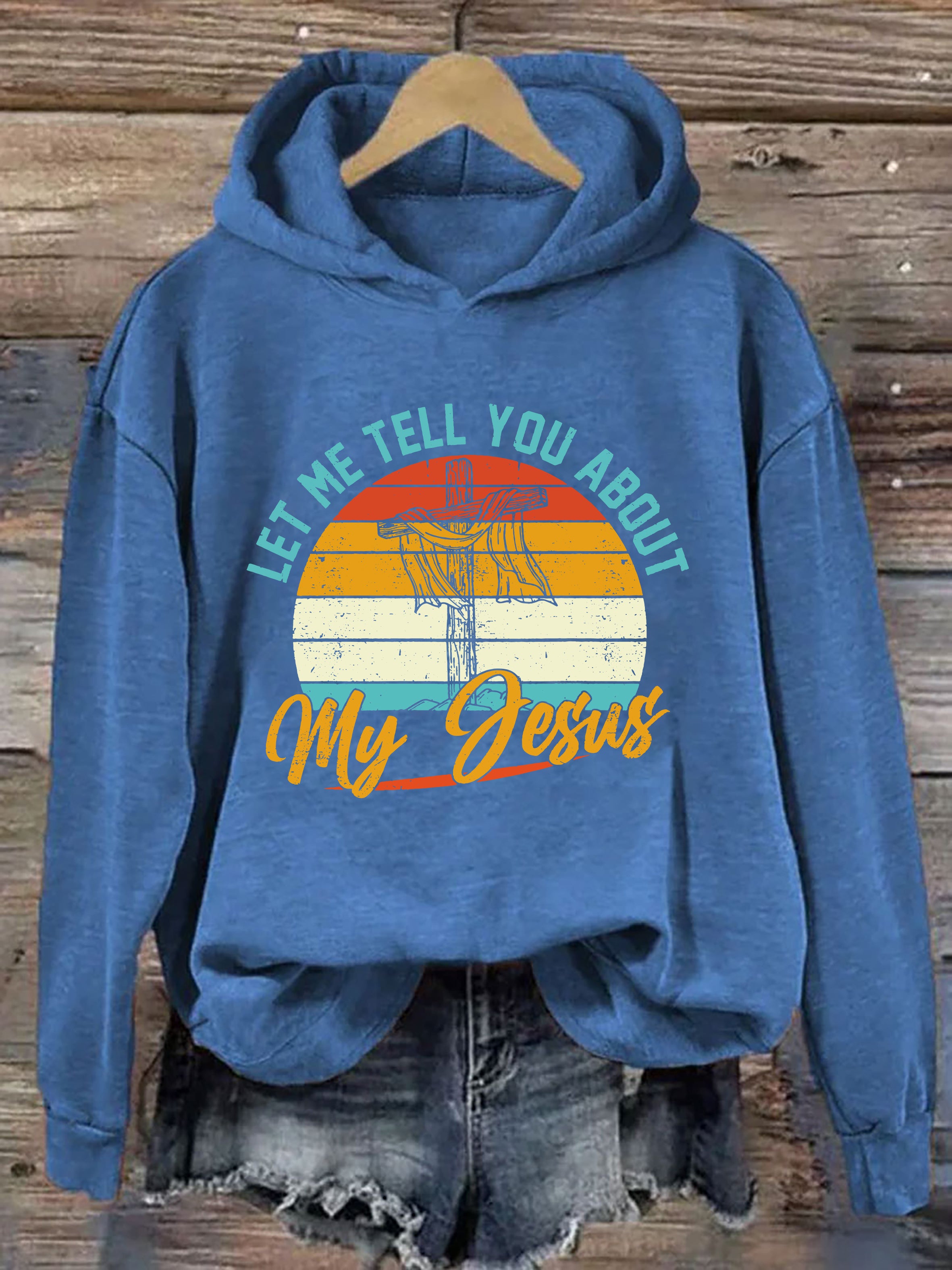 Let Me Tell You About My Jesus Hoodie