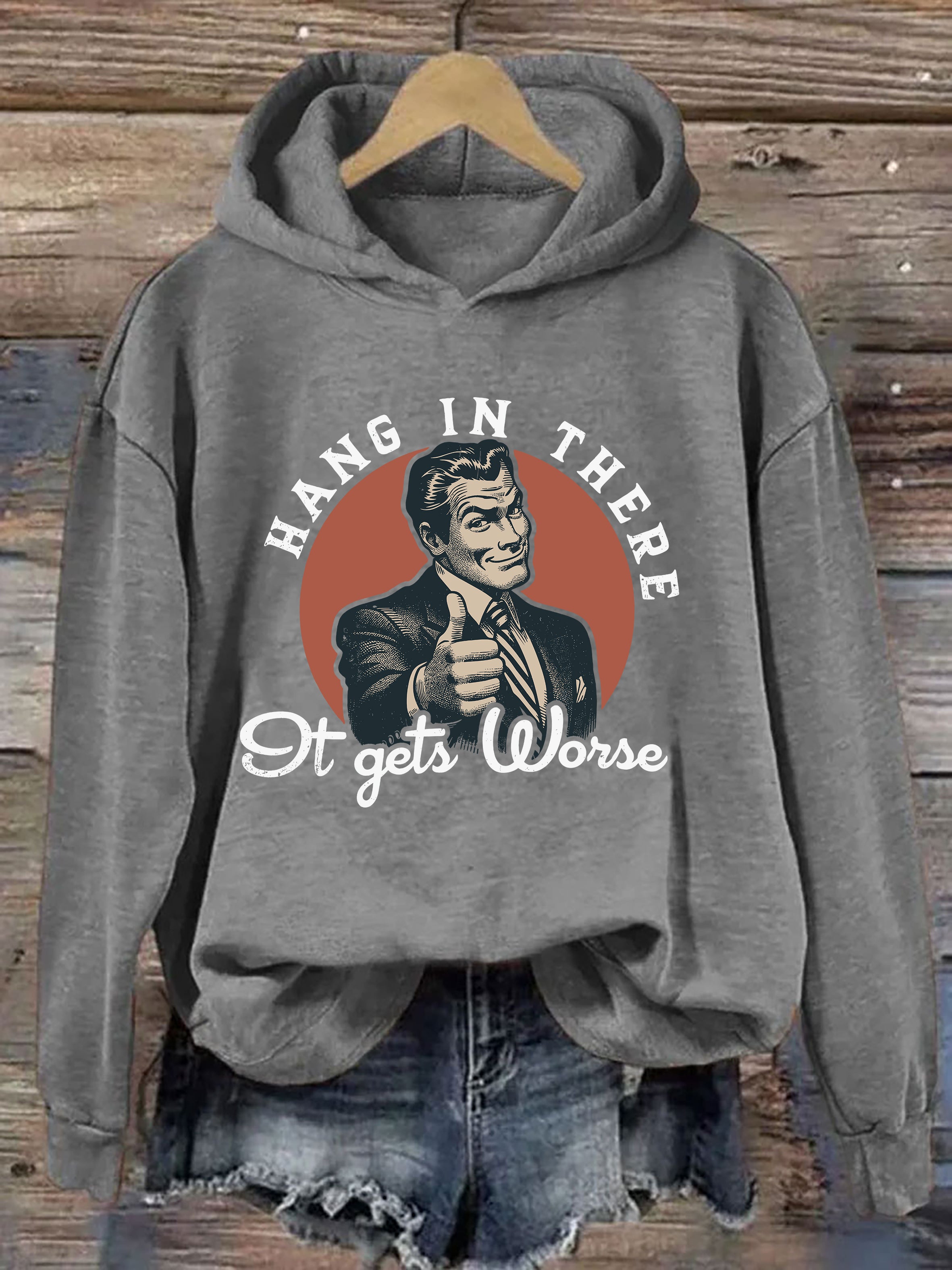Hang In There, It Gets Worse Hoodie