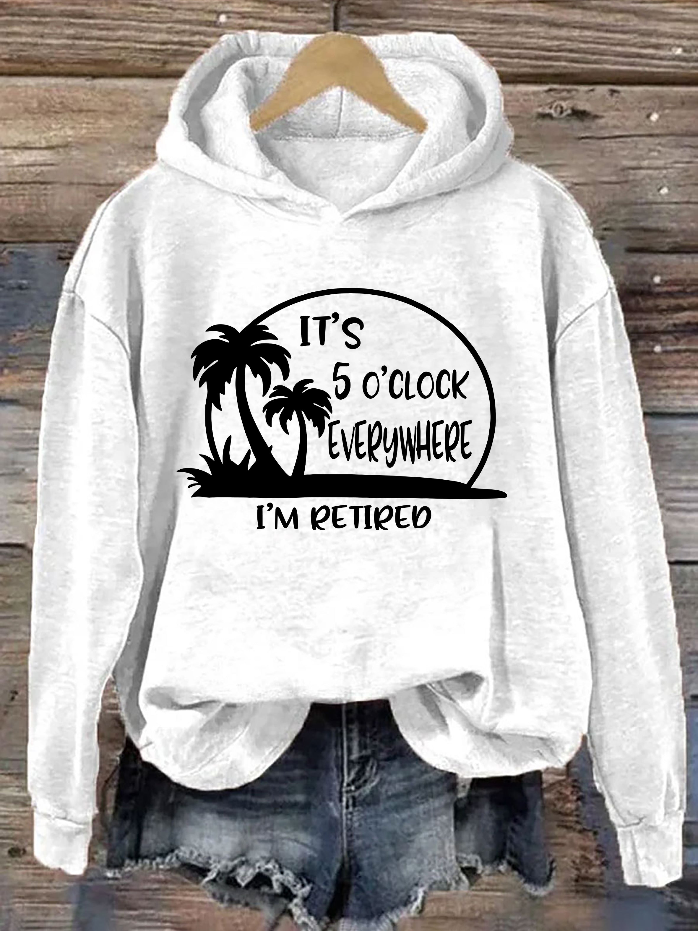 It's 5 O'clock Everywhere I'm Retired Hoodie