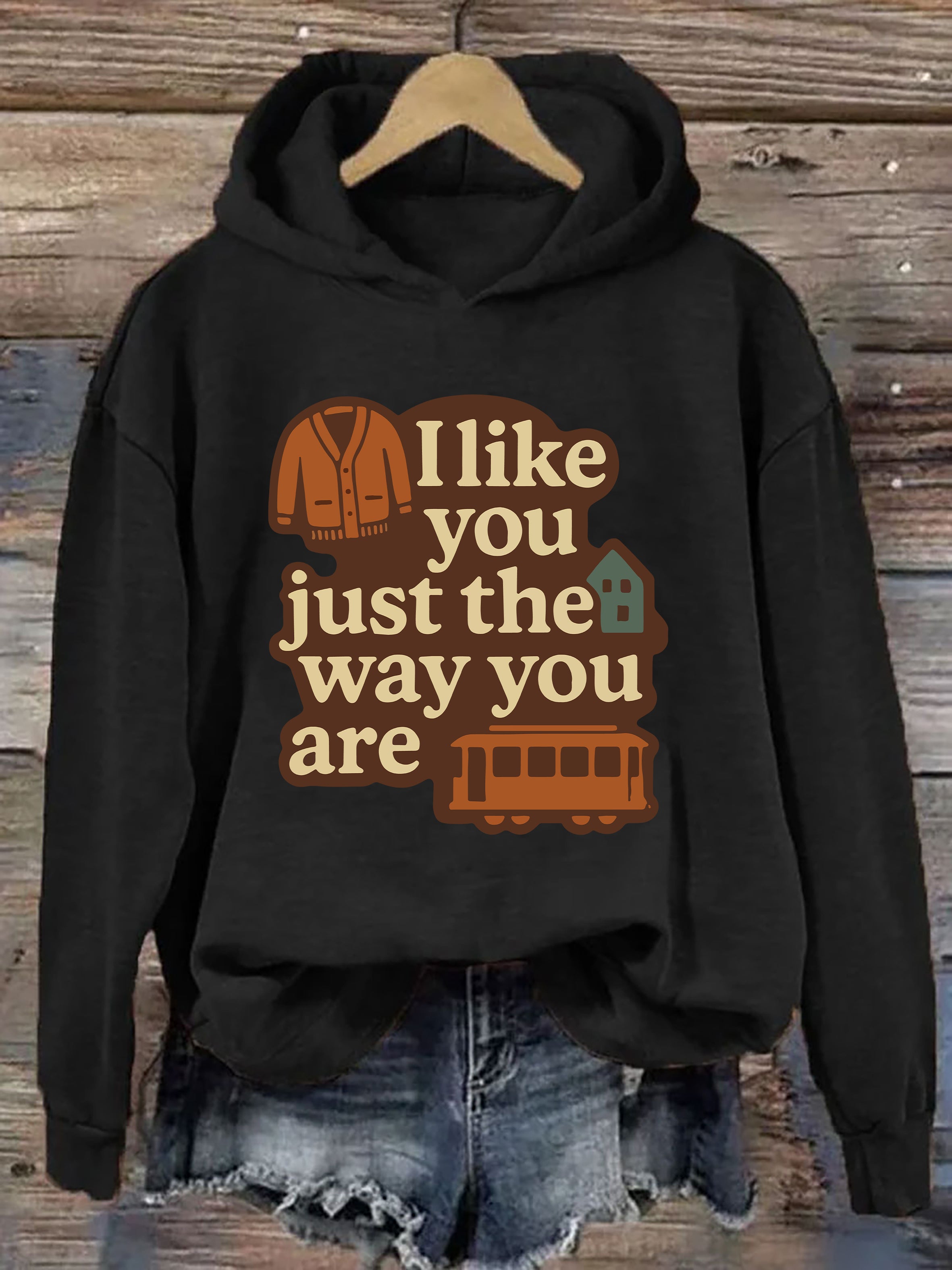 I Like You Just The Way You Are Hoodie