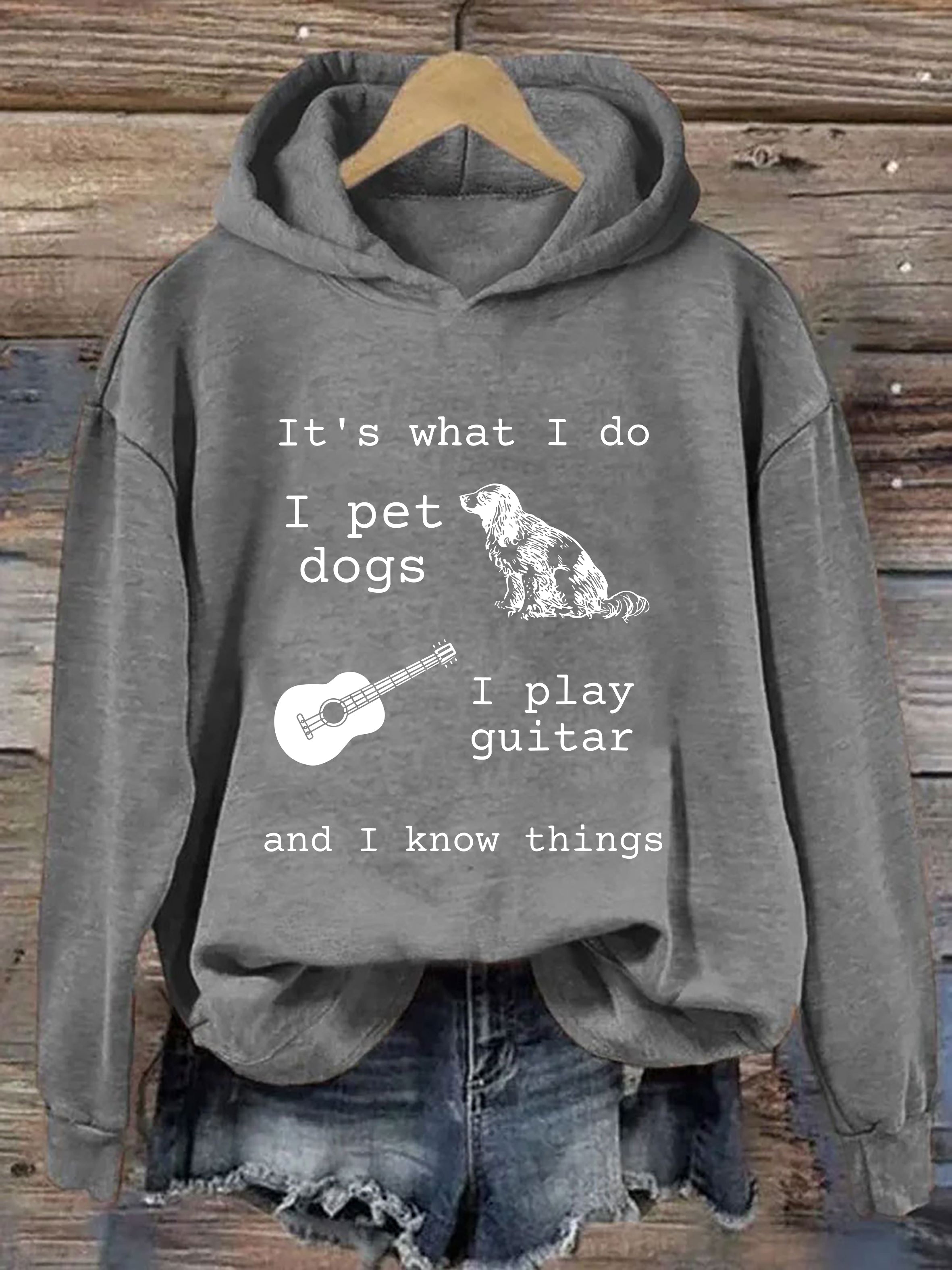 It's What I Do I Pet Dogs I Play Guitar And I Know Things Hoodie