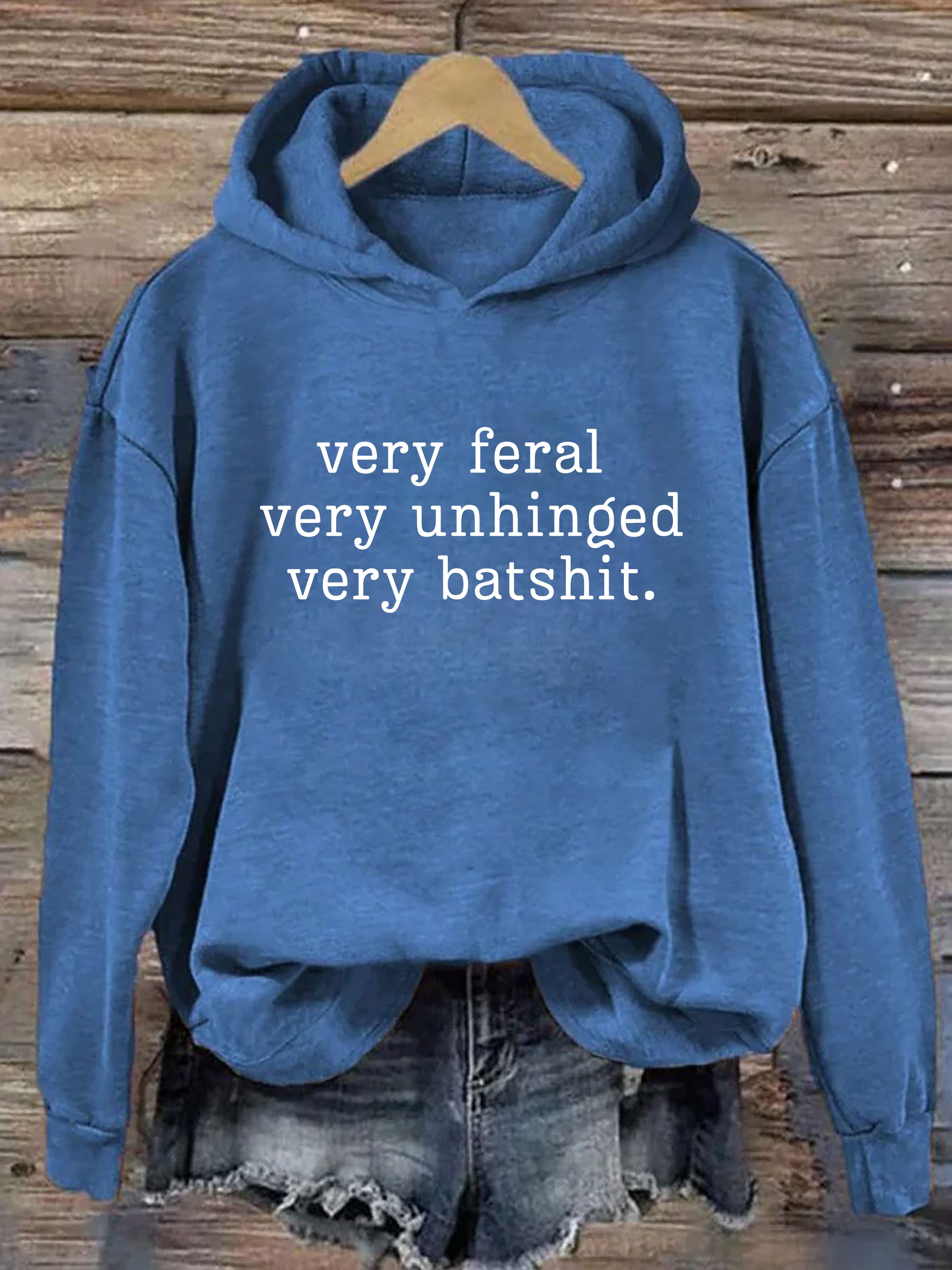 Very Feral Very Unhinged Very Batshit Hoodie