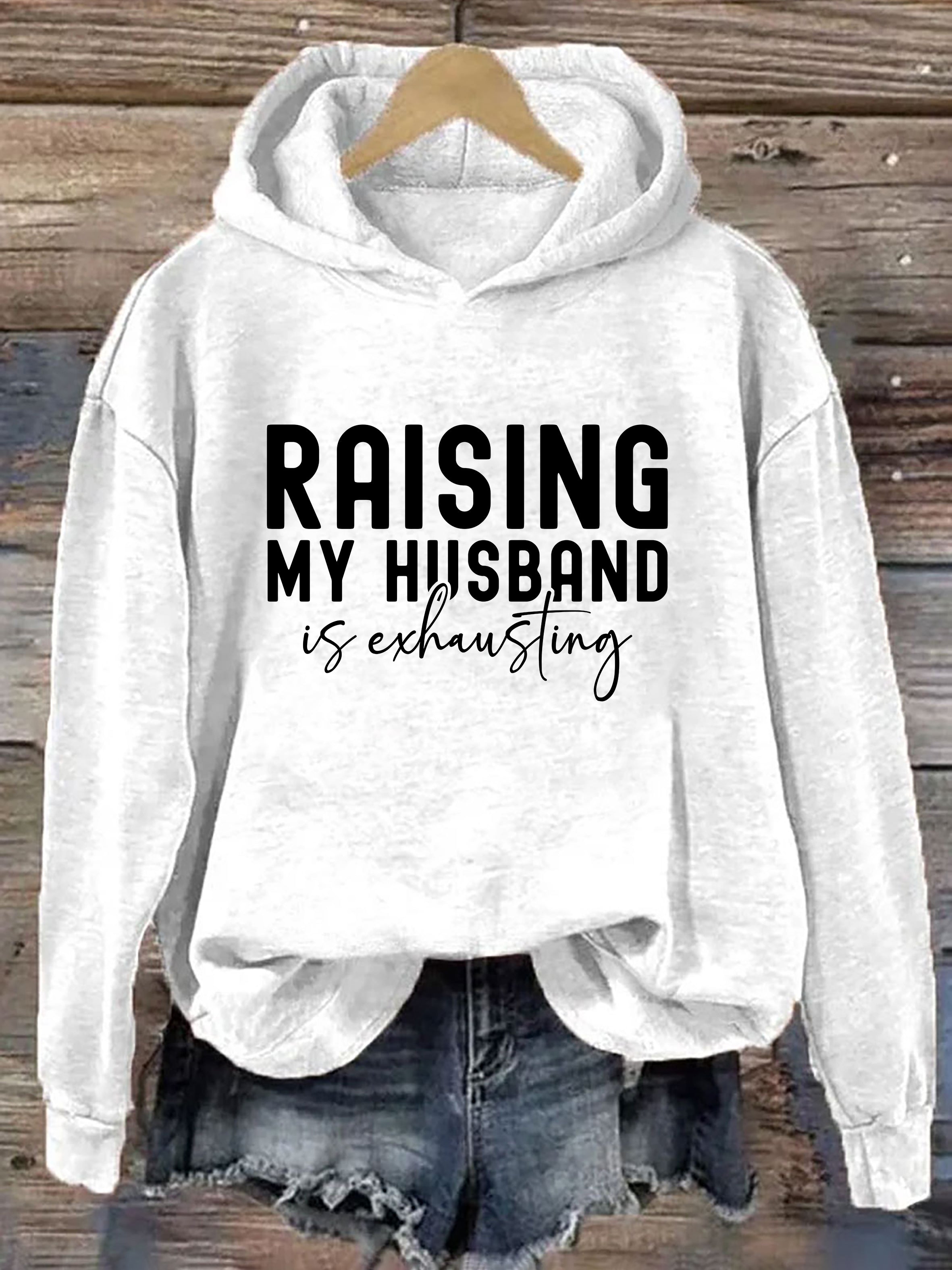 Raising My Husband Is Exhausting Hoodie