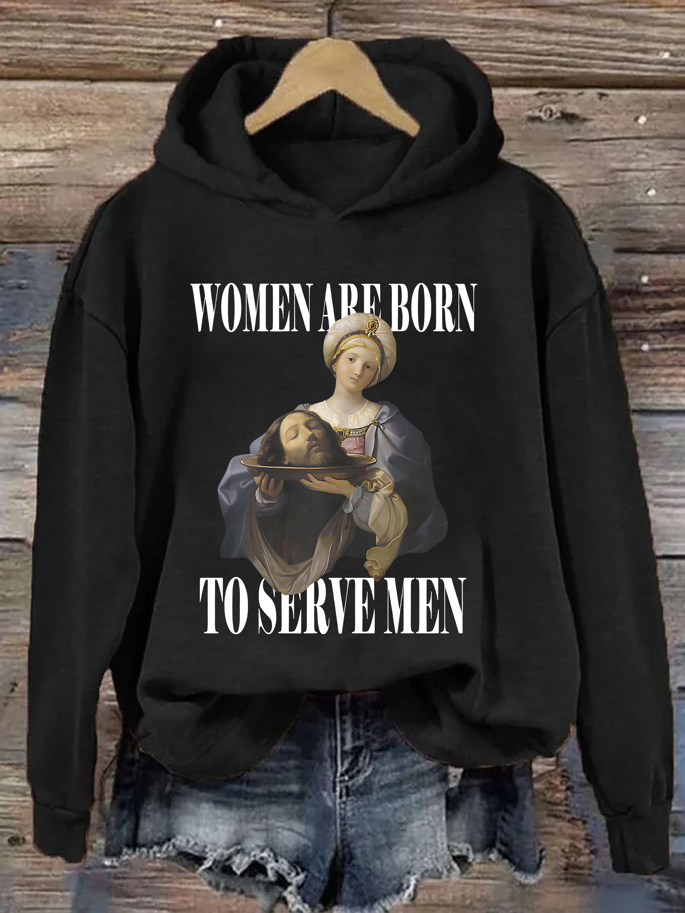 Women Are Born To Serve Men Hoodie