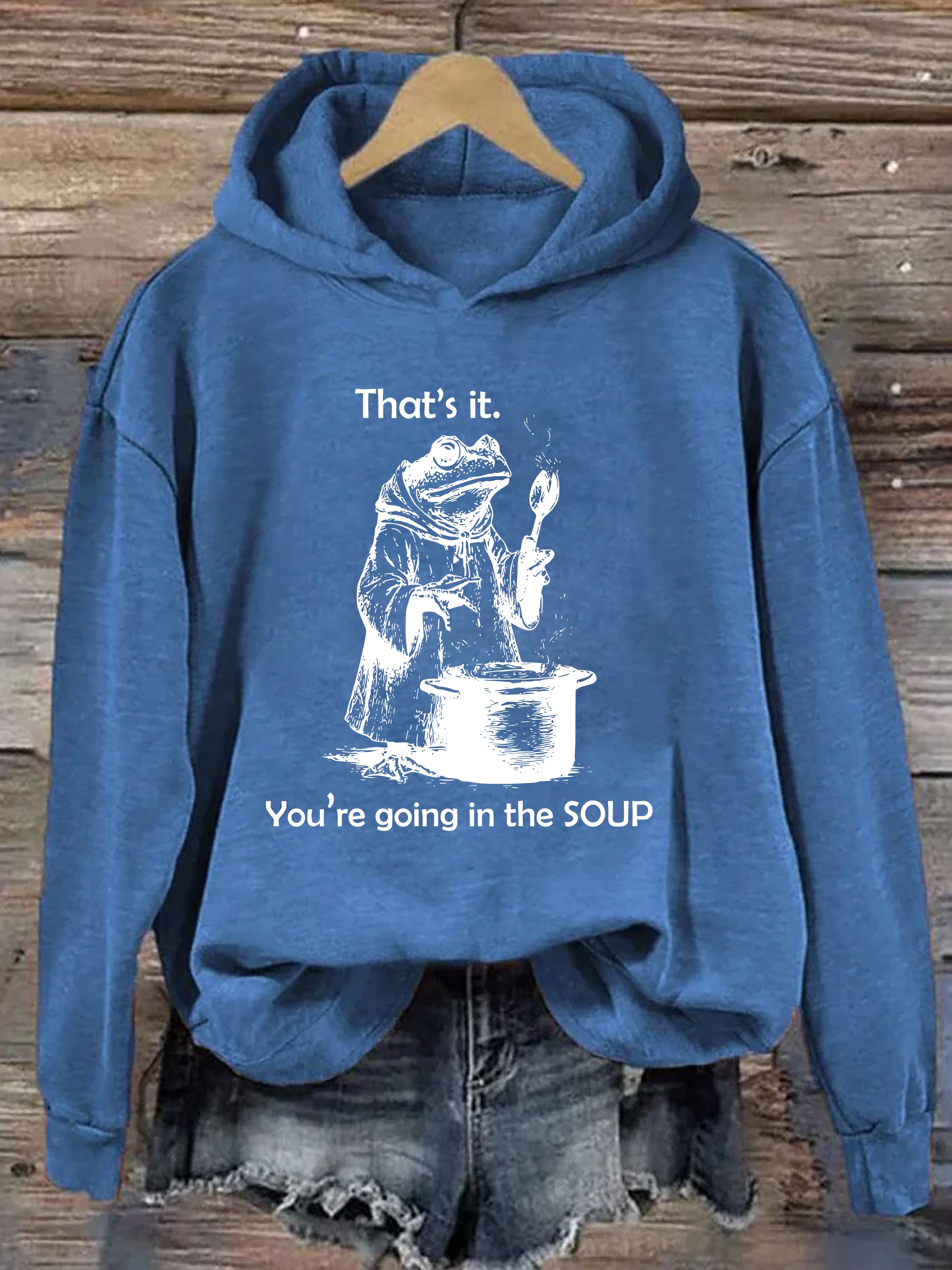 That's It. You're Going in the Soup Hoodie