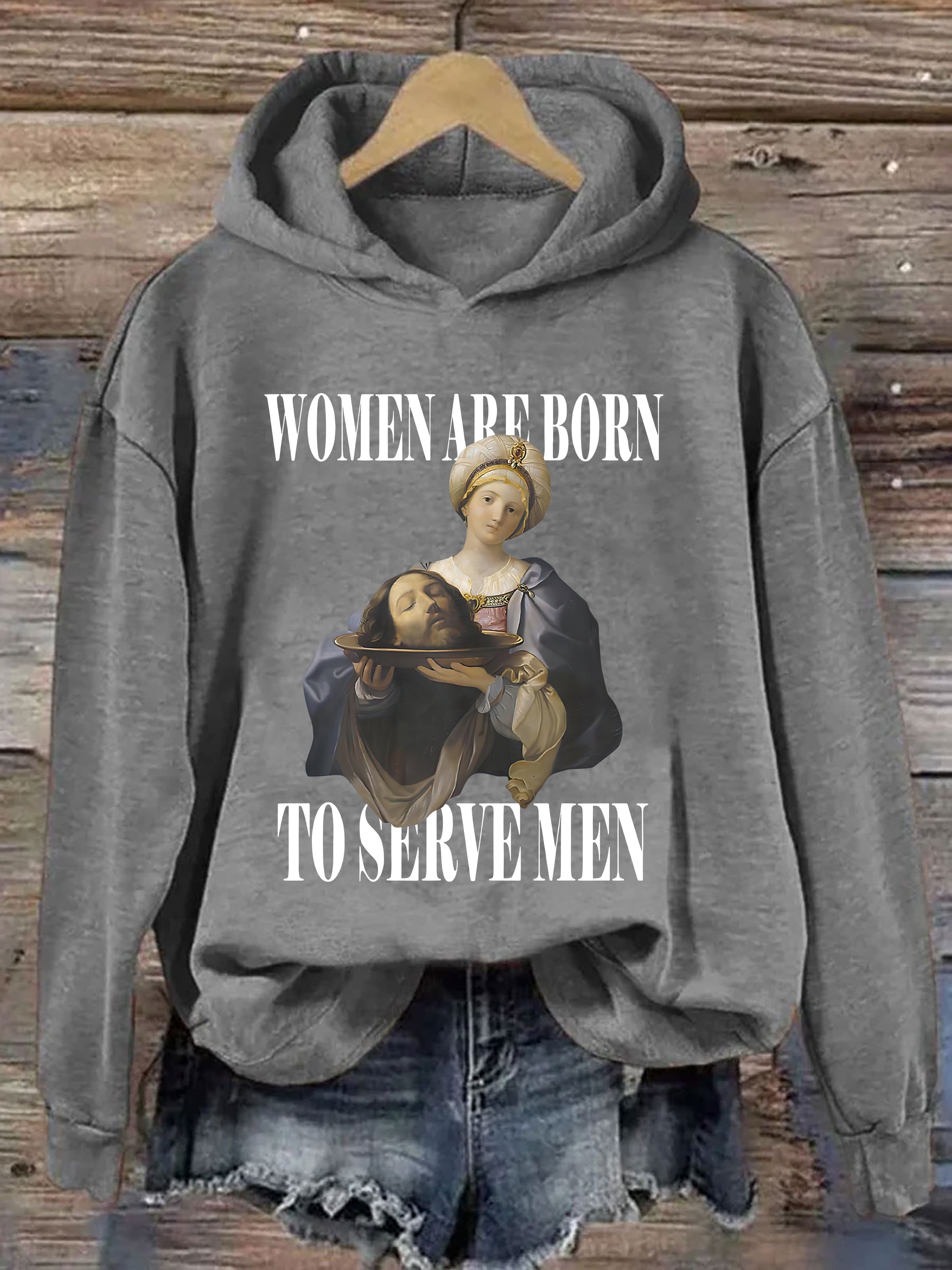 Women Are Born To Serve Men Hoodie