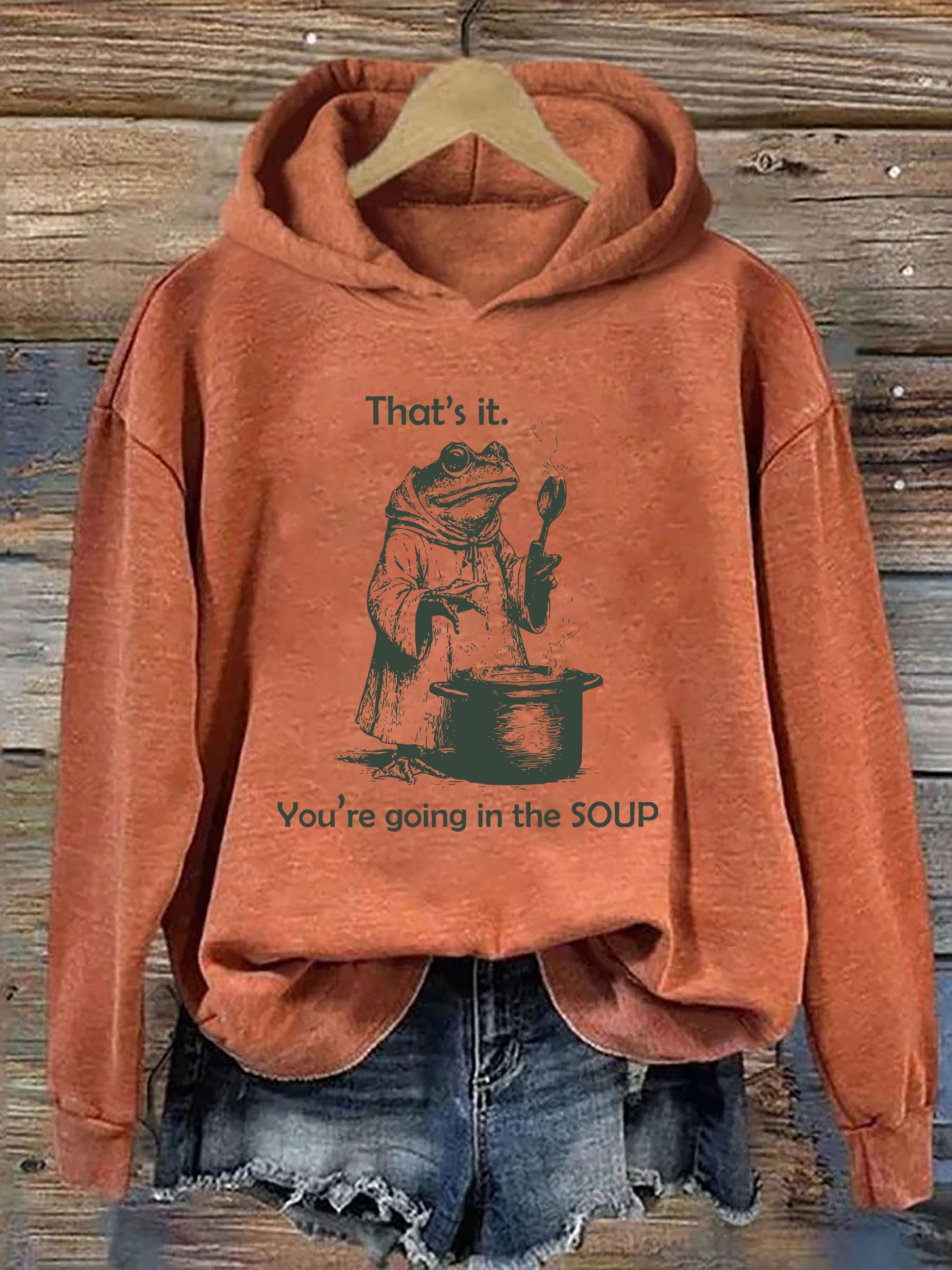 That's It. You're Going in the Soup Hoodie