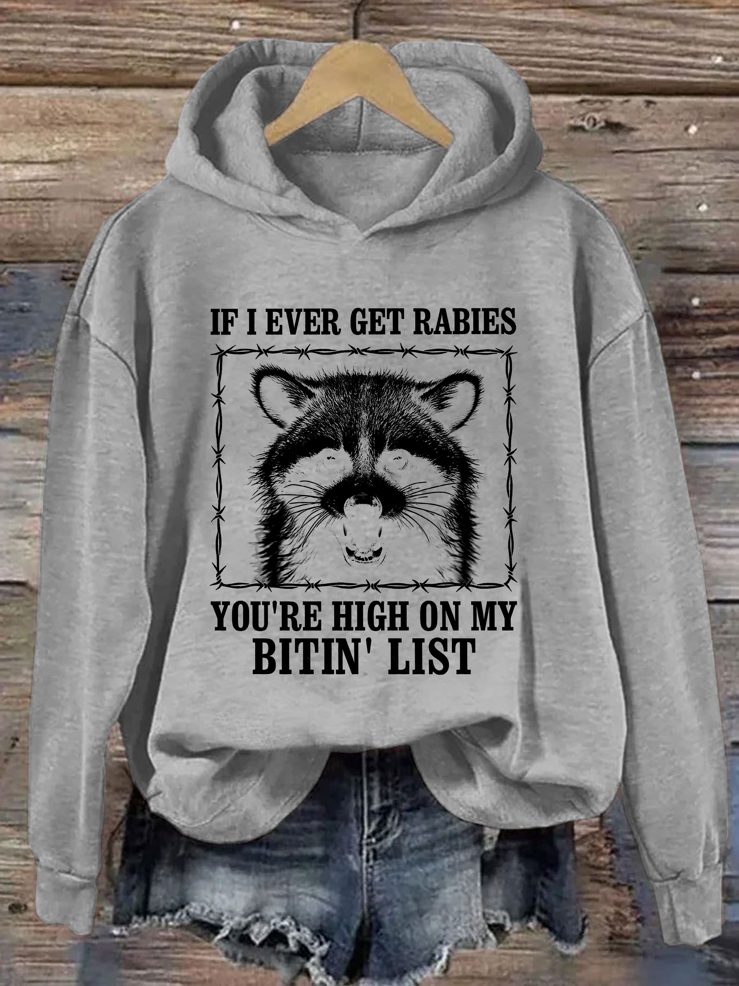 If I Ever Get Rabies, You're High On My Bitin' List Hoodie
