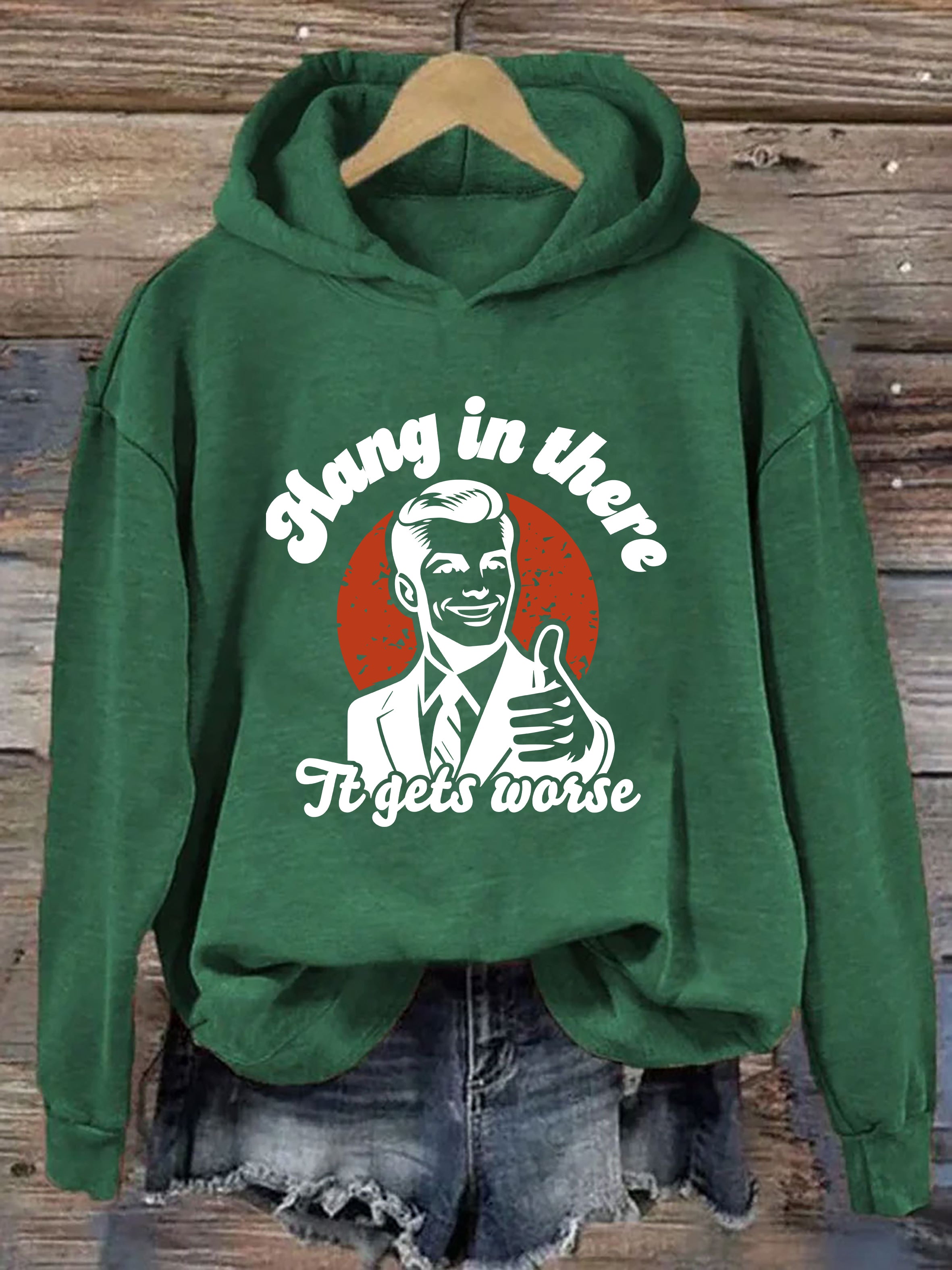 Hang In There It Gets Worse Hoodie