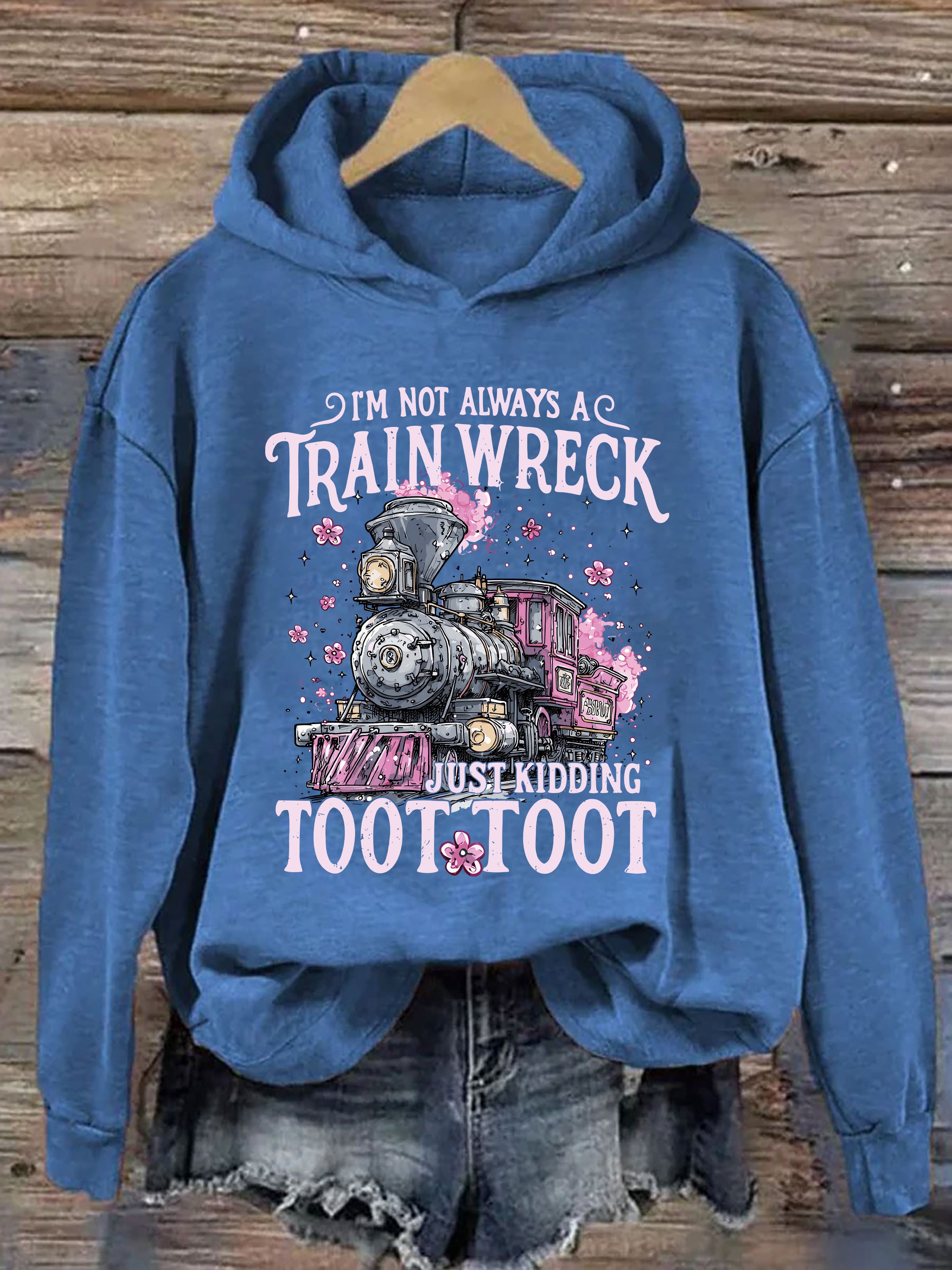 I'm Not Always A Train Wreck Just Kidding Toot Hoodie
