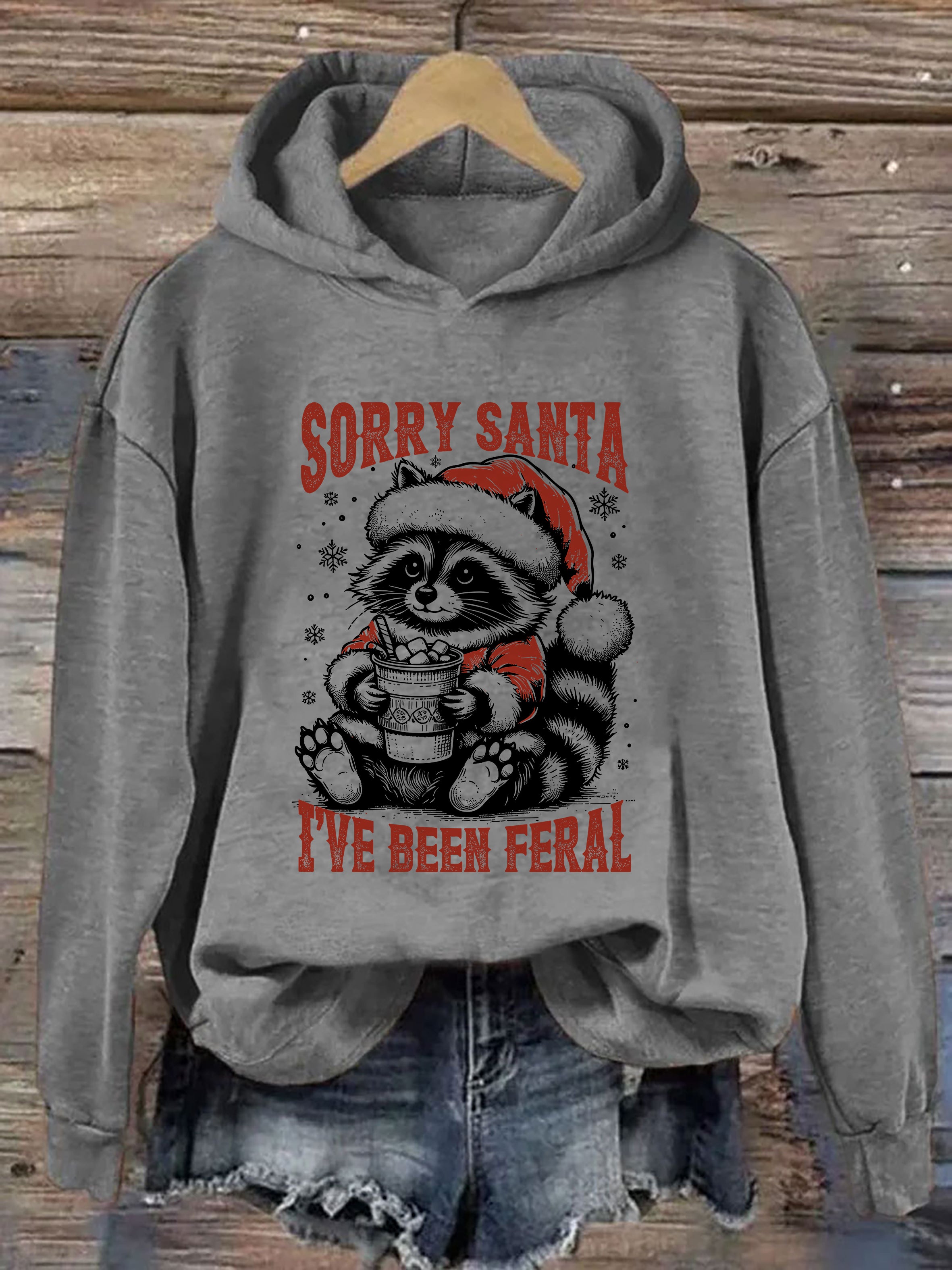 Sorry Santa I've Been Feral Hoodie