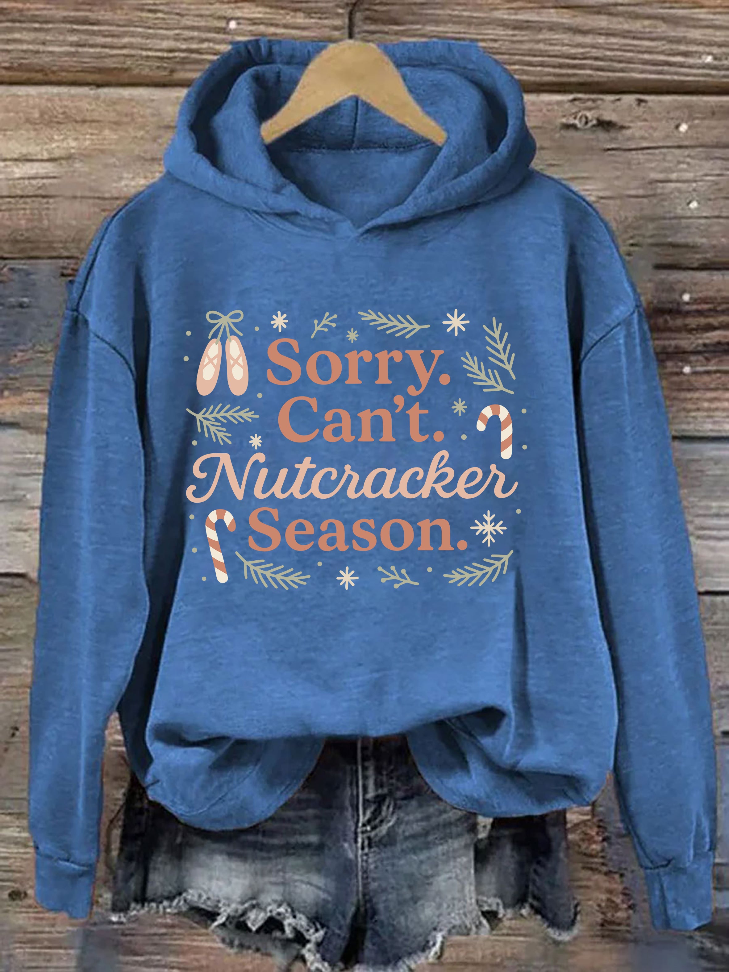 Sorry Can't Nutcracker Season Hoodie