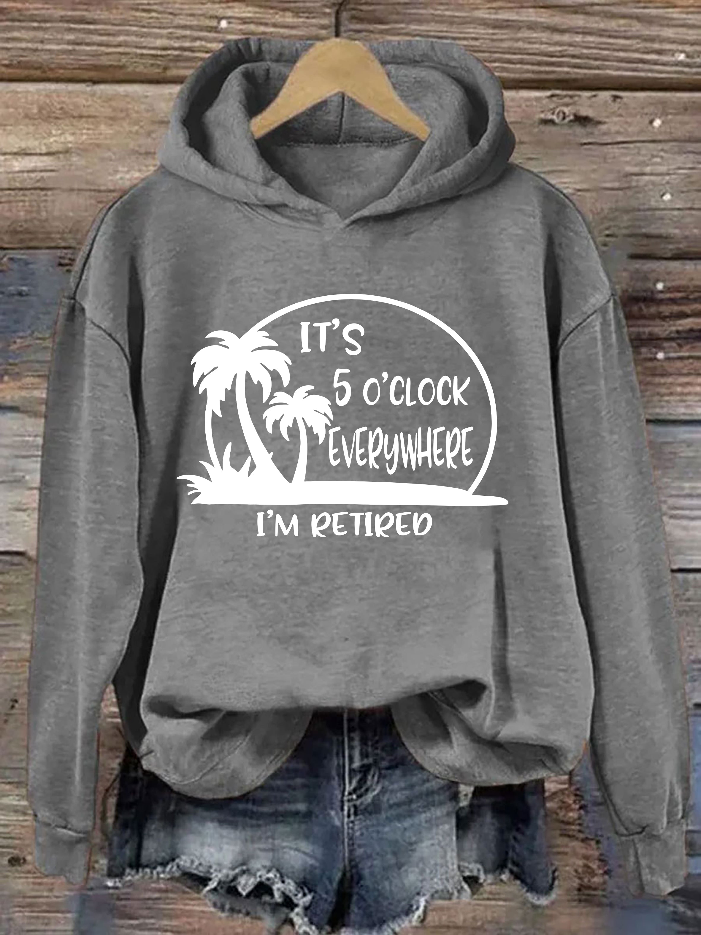 It's 5 O'clock Everywhere I'm Retired Hoodie