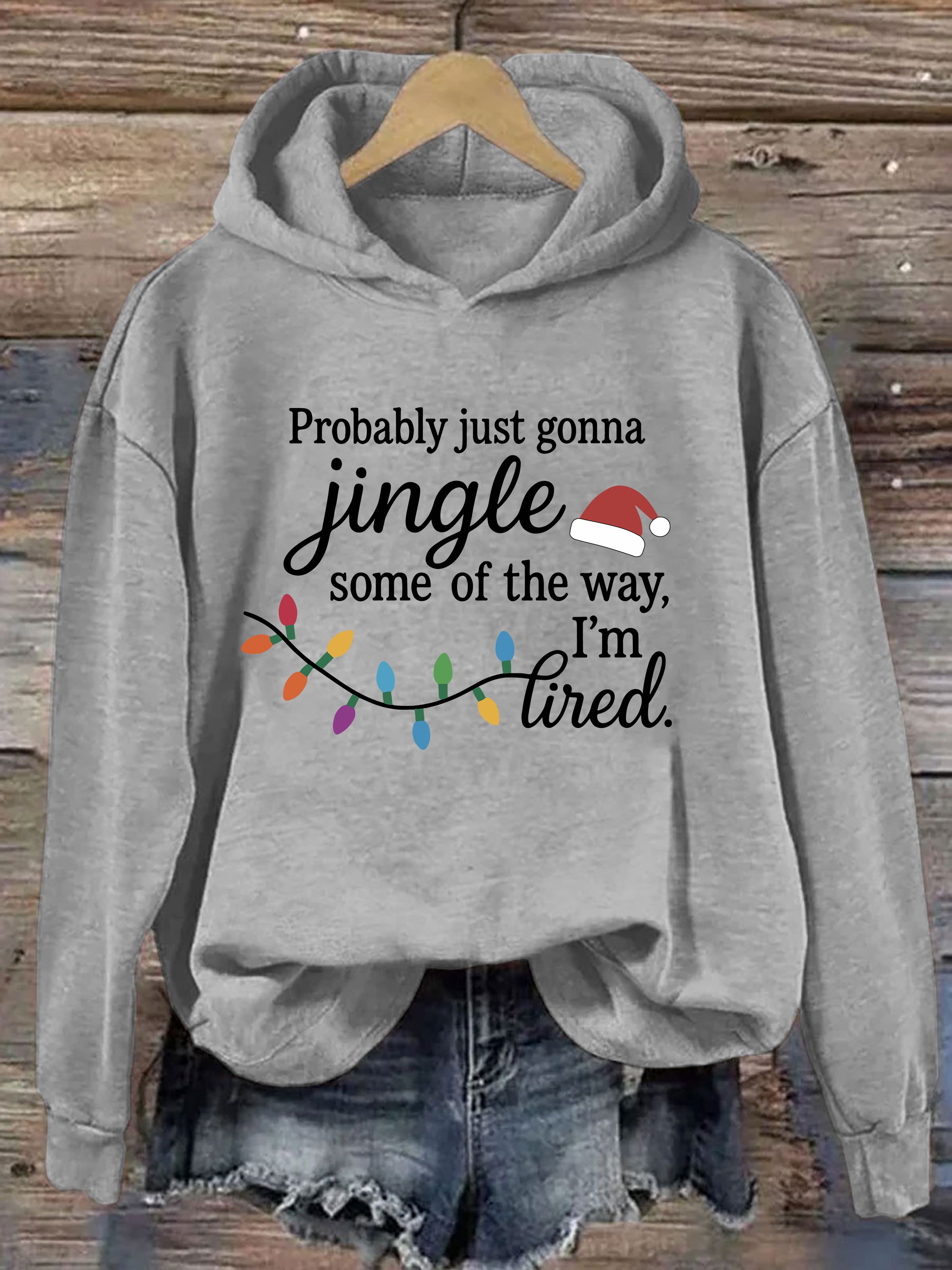 Probably Just Gonna Jingle Some Of The Way I'm Tired Hoodie