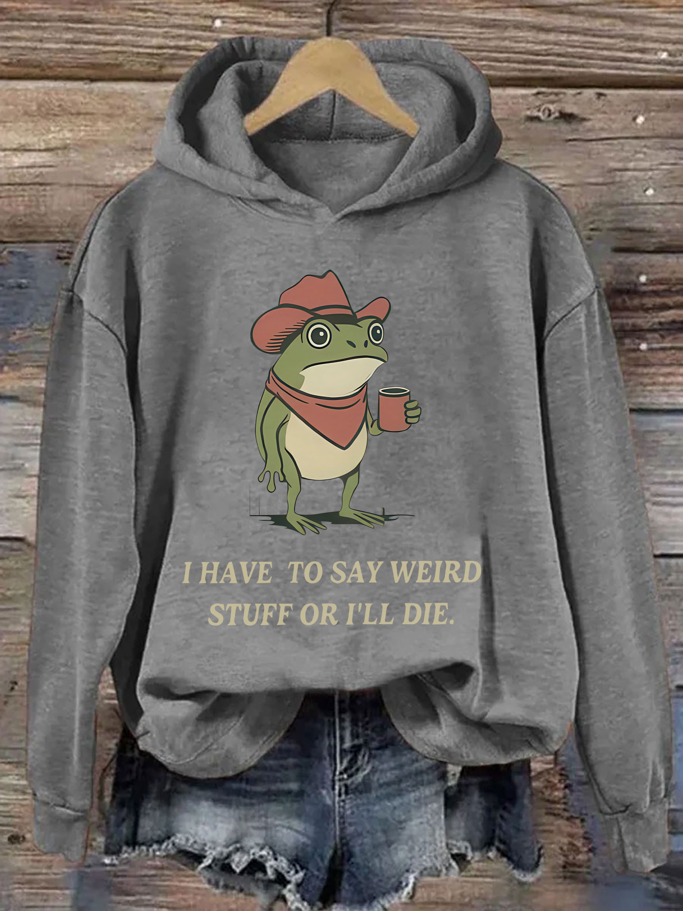 I Have To Say Weird Stuff Or I Will Die Frog Hoodie