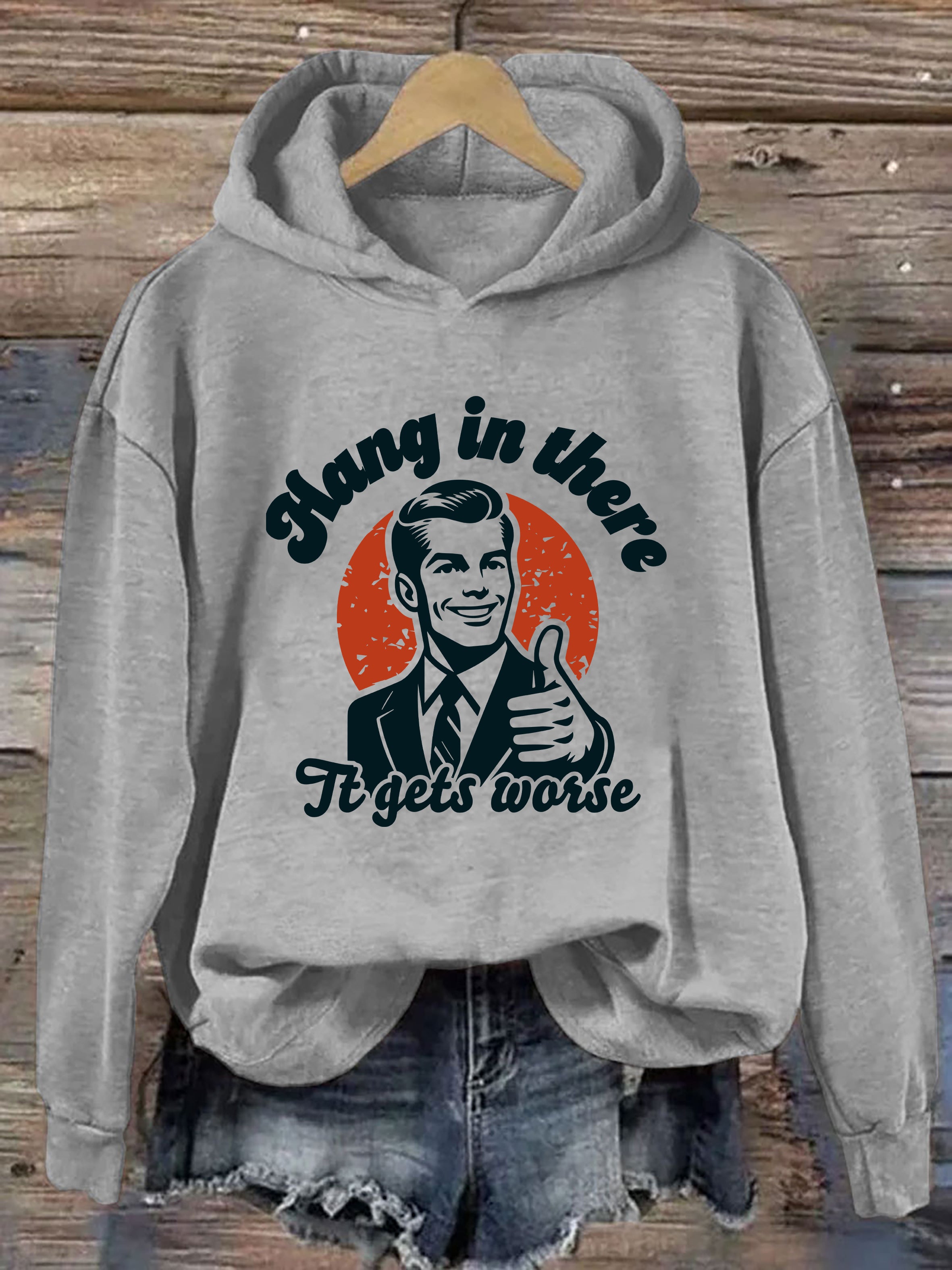 Hang In There It Gets Worse Hoodie
