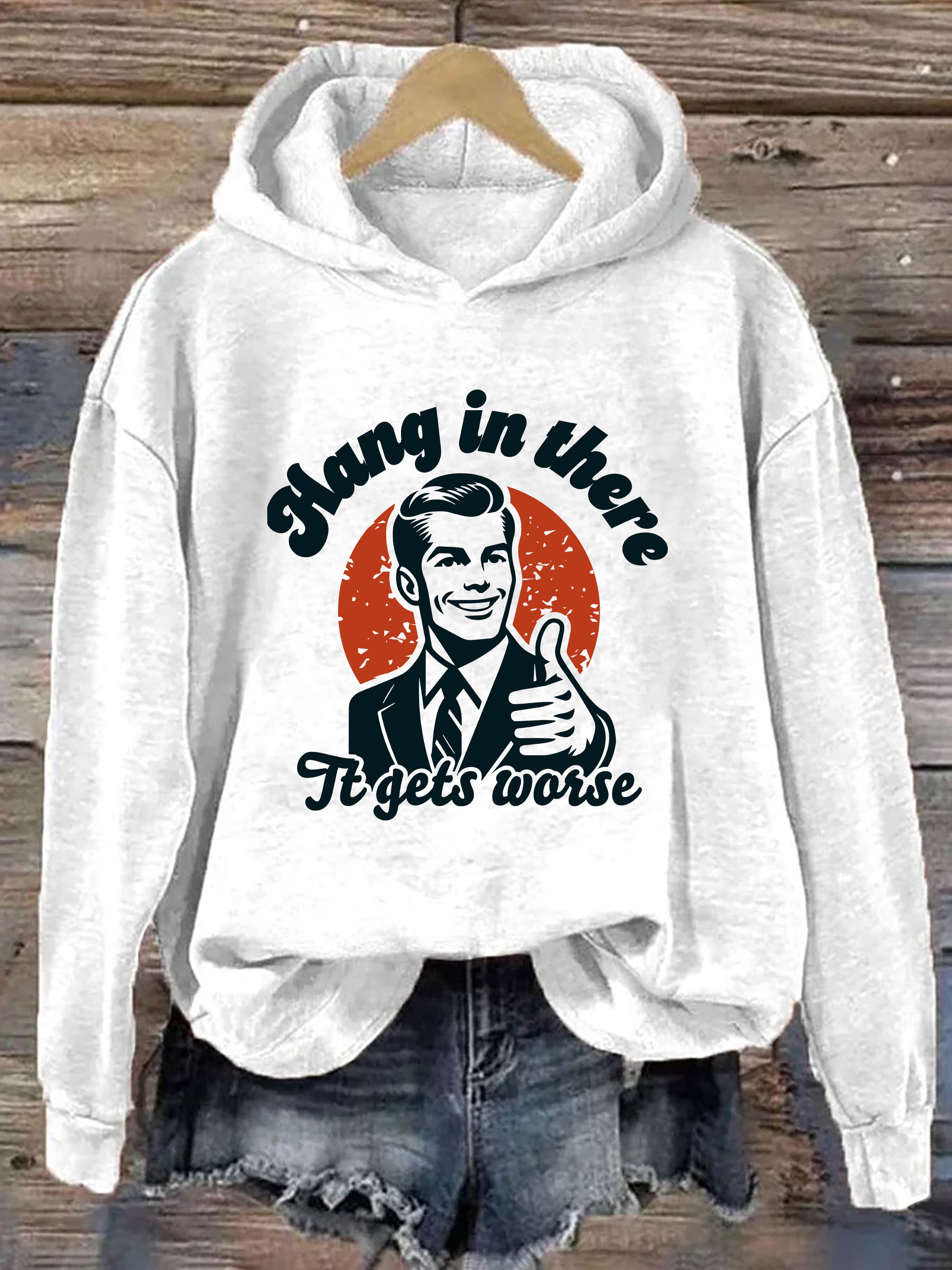 Hang In There It Gets Worse Hoodie