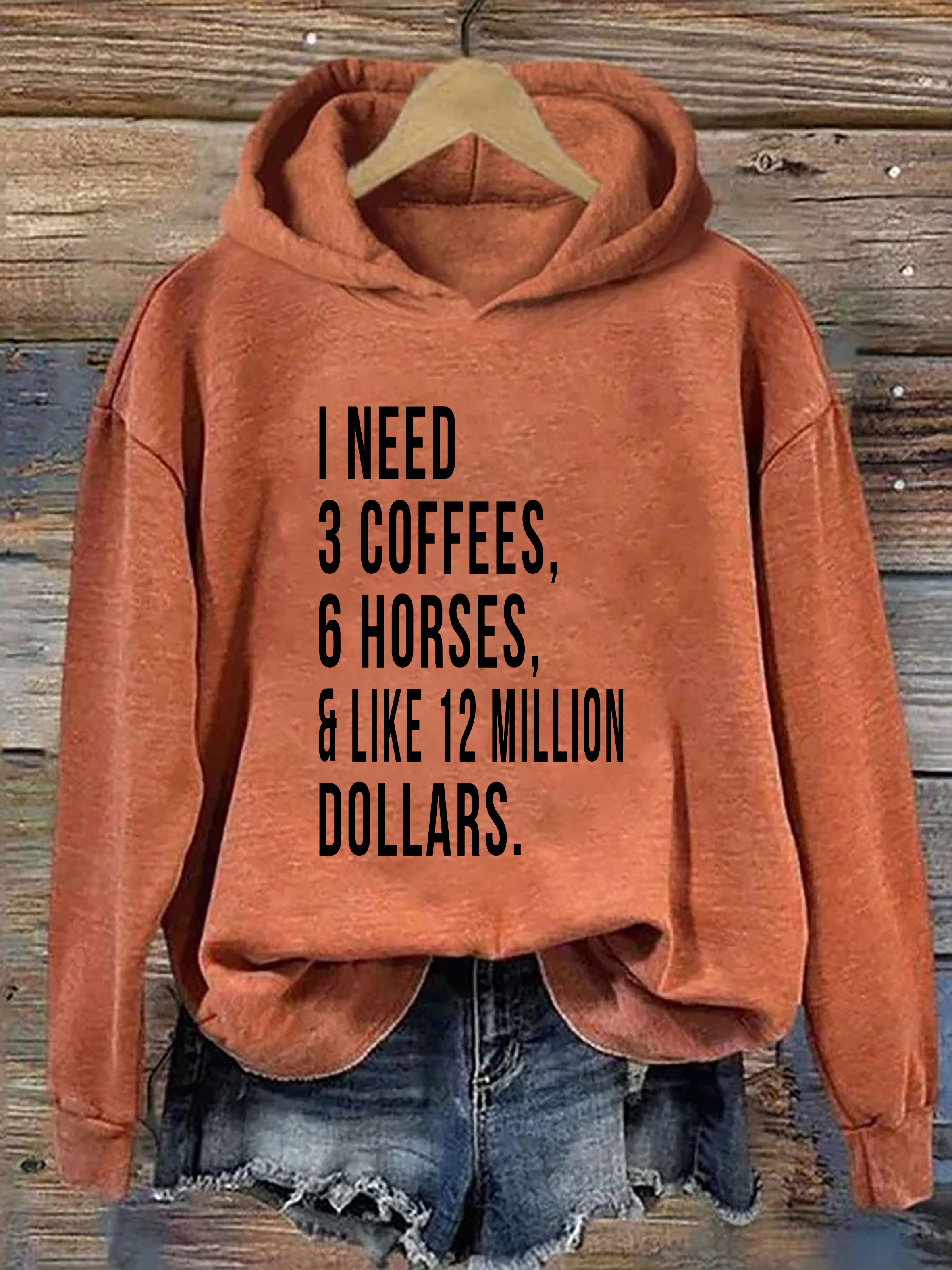 I Need 3 Coffees 6 Horses And Like 12 Million Dollars Hoodie