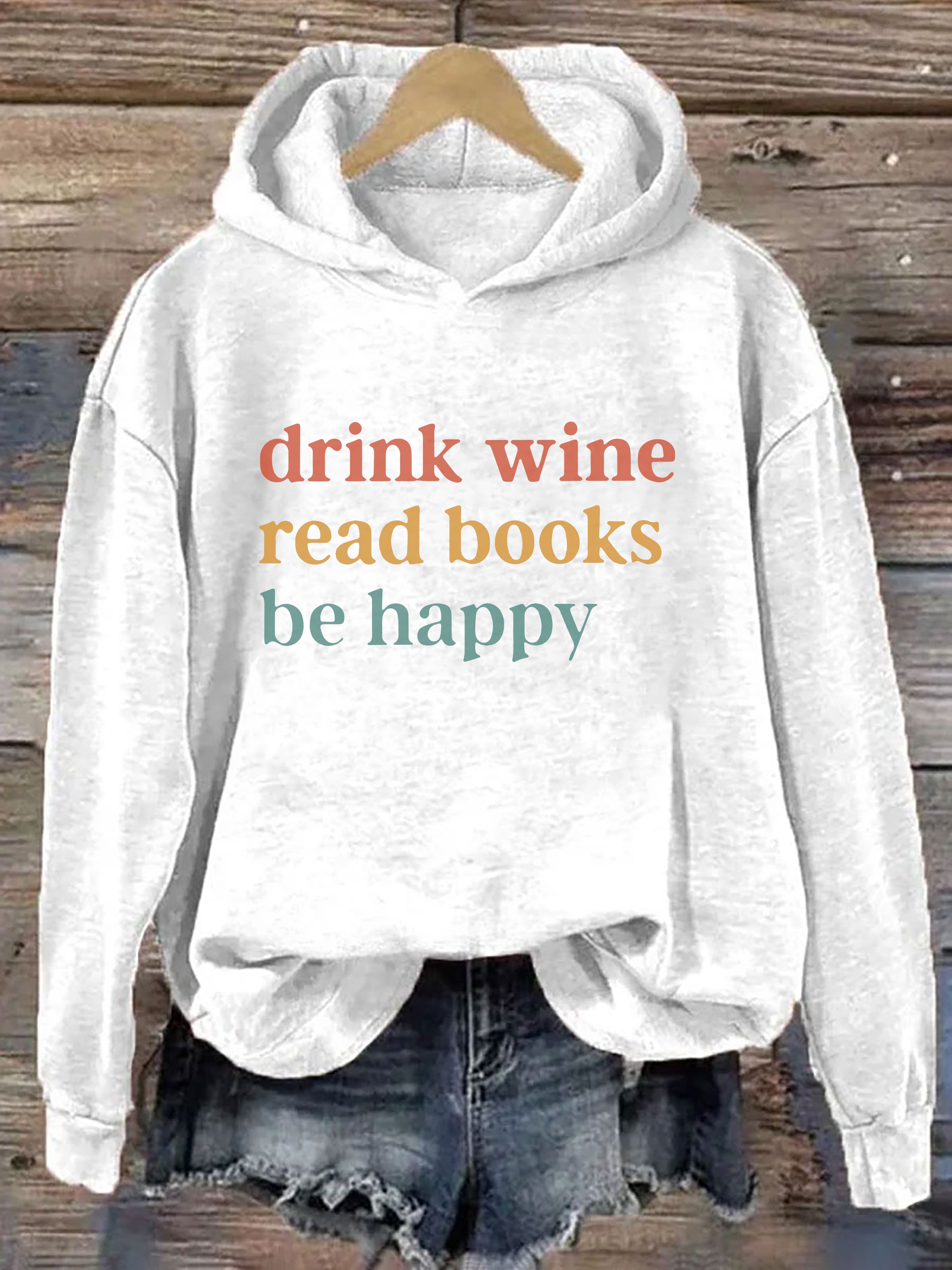 Drink Wine Read Books Be Happy Hoodie