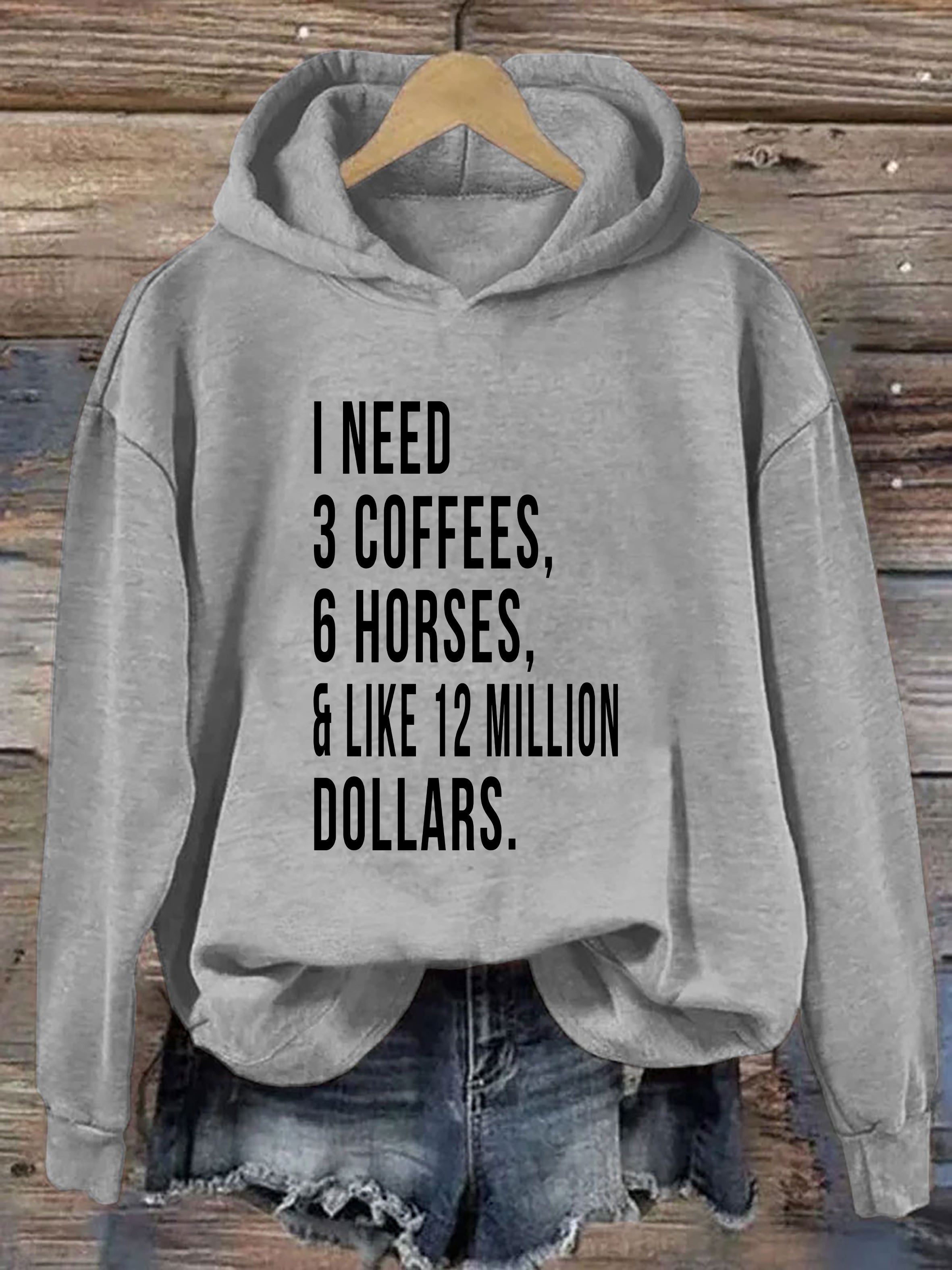 I Need 3 Coffees 6 Horses And Like 12 Million Dollars Hoodie